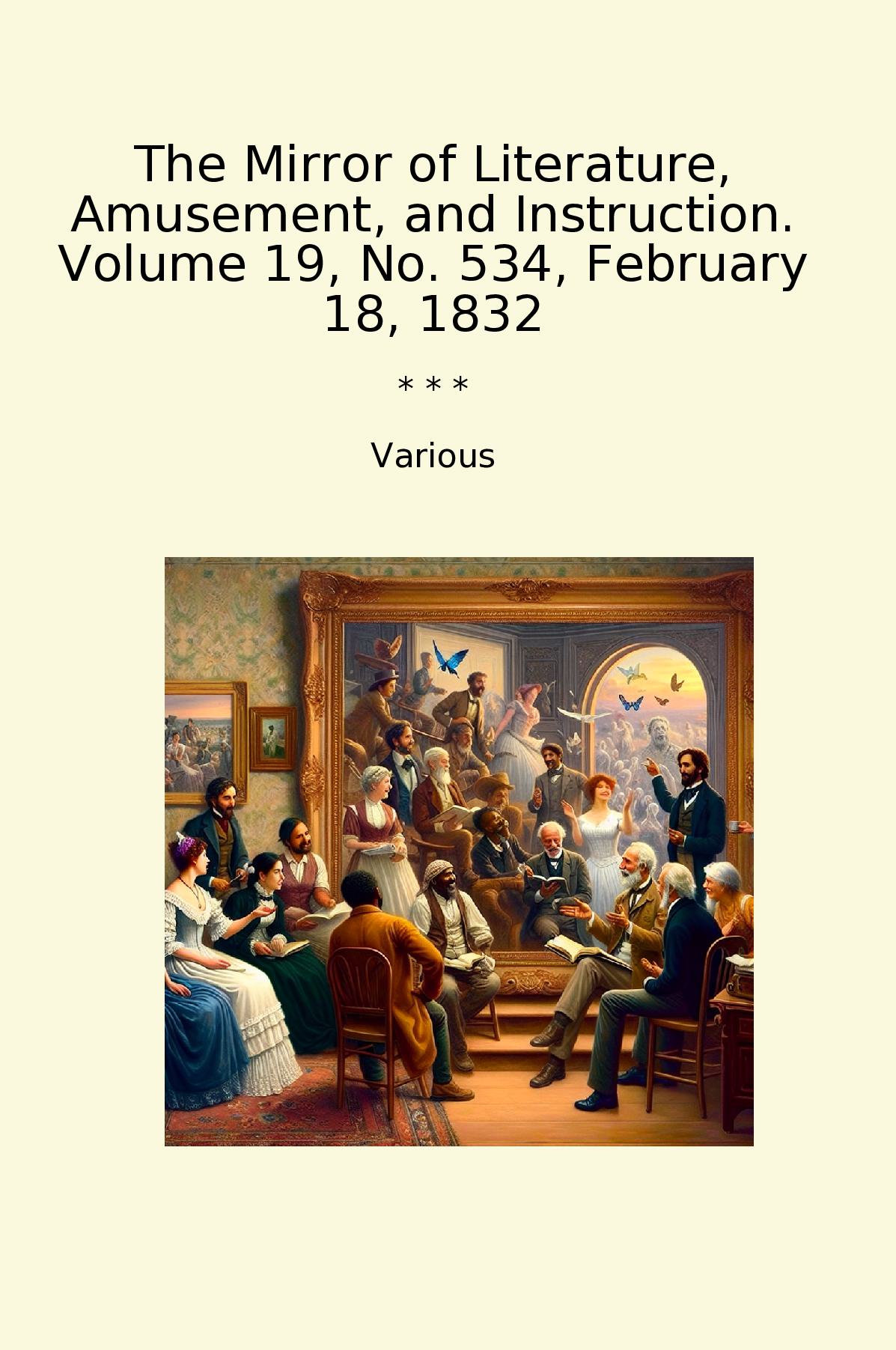 The Mirror of Literature, Amusement, and Instruction. Volume 19, No. 534, February 18, 1832
