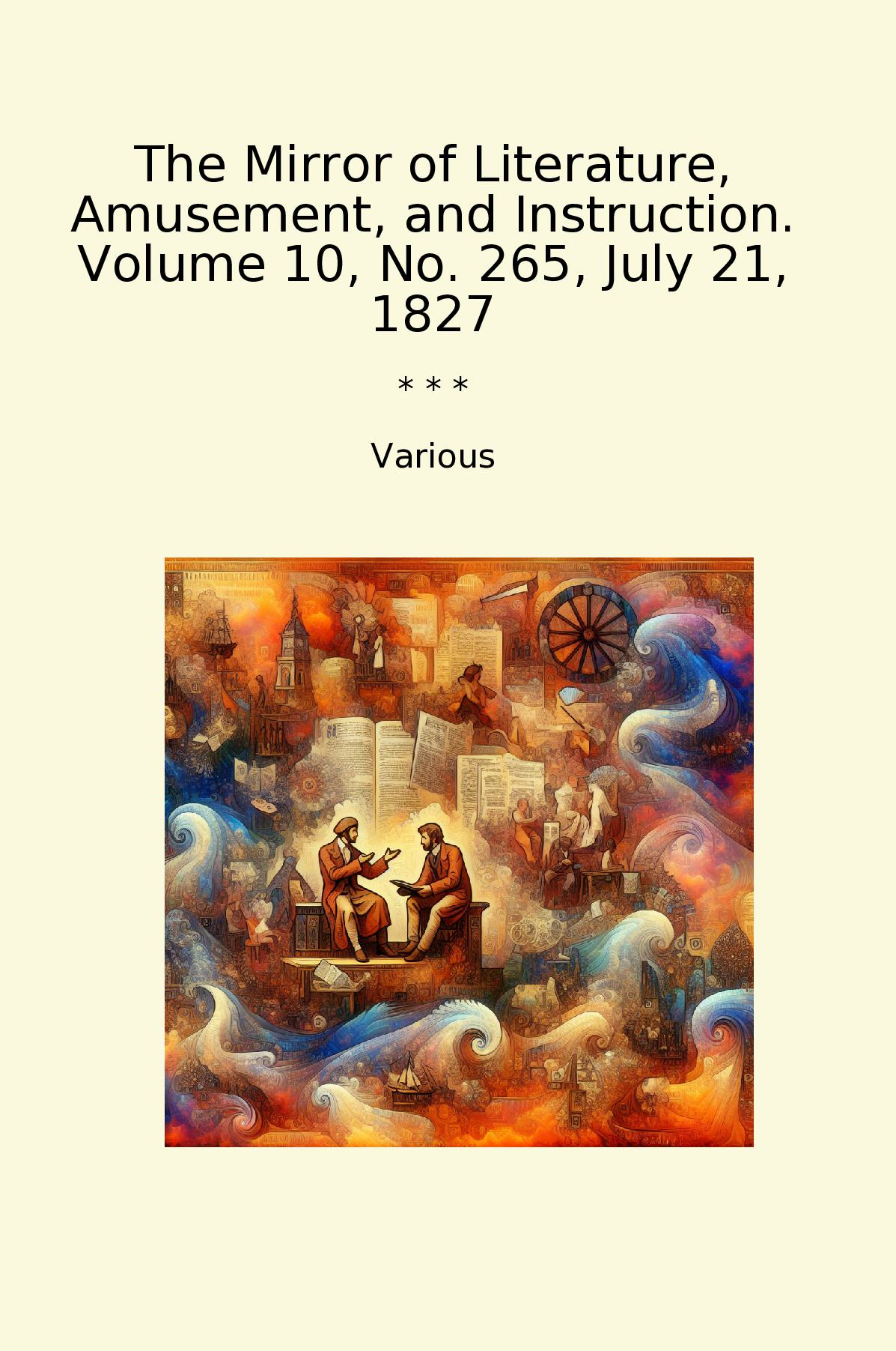 The Mirror of Literature, Amusement, and Instruction. Volume 10, No. 265, July 21, 1827