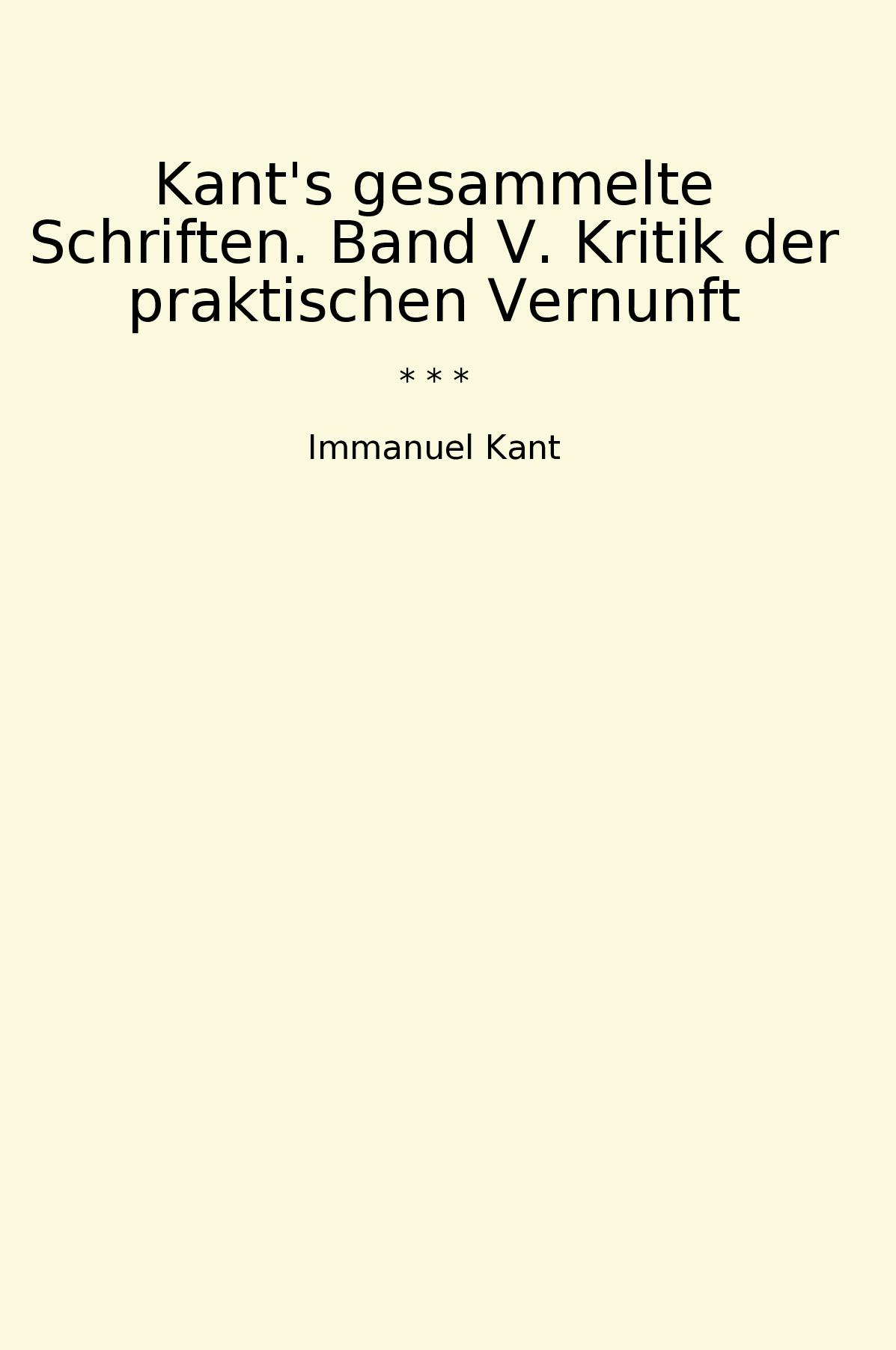 Kant's gesammelte Schriften. Band V. Kritik der praktischen Vernunft
