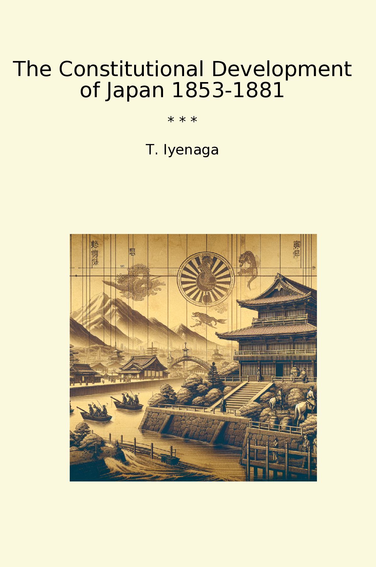 The Constitutional Development of Japan 1853-1881