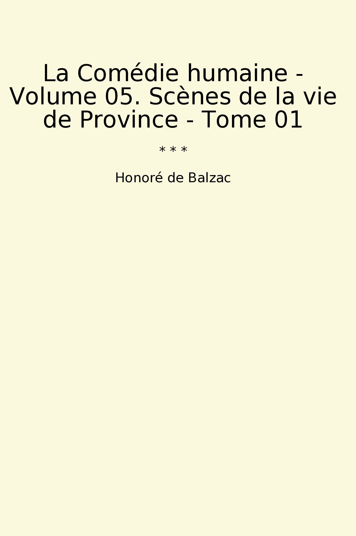 La Comédie humaine - Volume 05. Scènes de la vie de Province - Tome 01