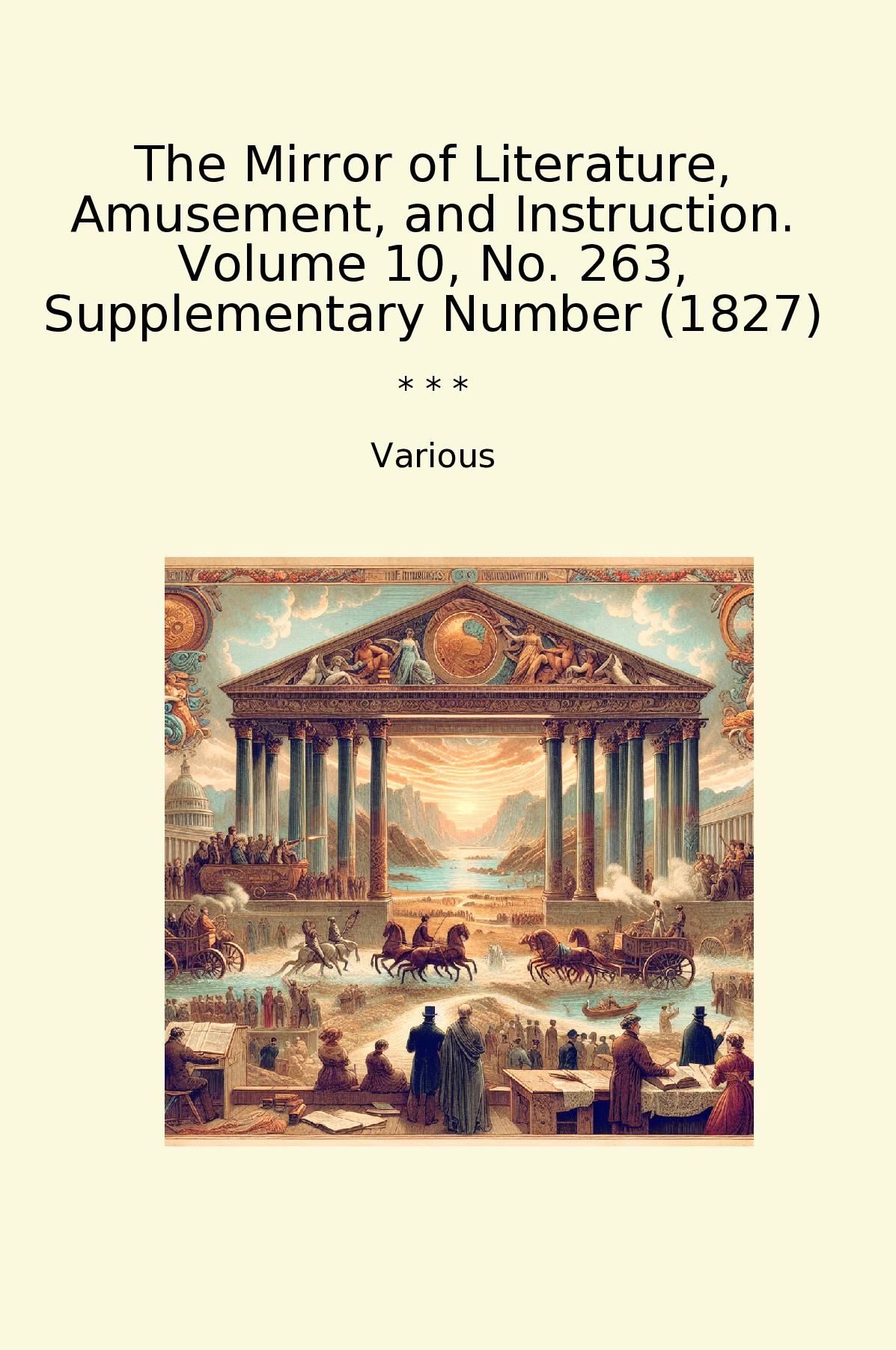 The Mirror of Literature, Amusement, and Instruction. Volume 10, No. 263, Supplementary Number (1827)
