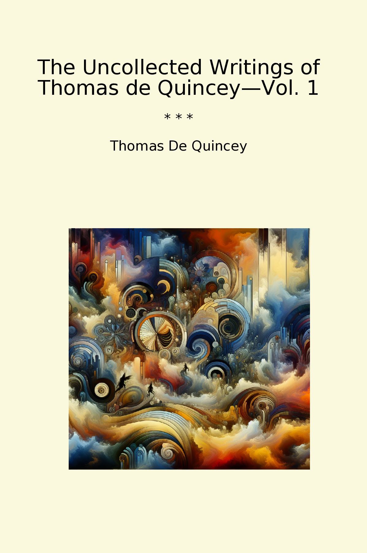The Uncollected Writings of Thomas de Quincey—Vol. 1