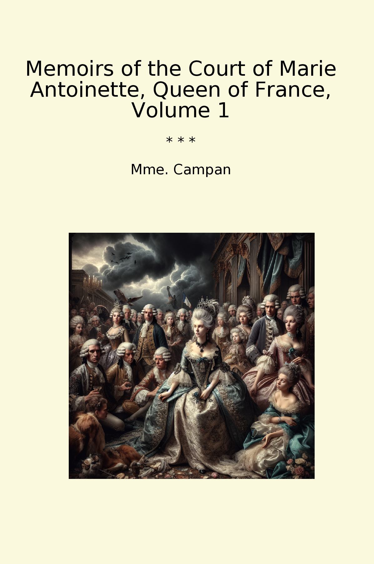 Memoirs of the Court of Marie Antoinette, Queen of France, Volume 1
