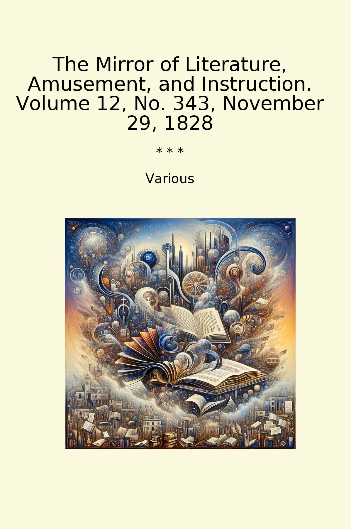 The Mirror of Literature, Amusement, and Instruction. Volume 12, No. 343, November 29, 1828