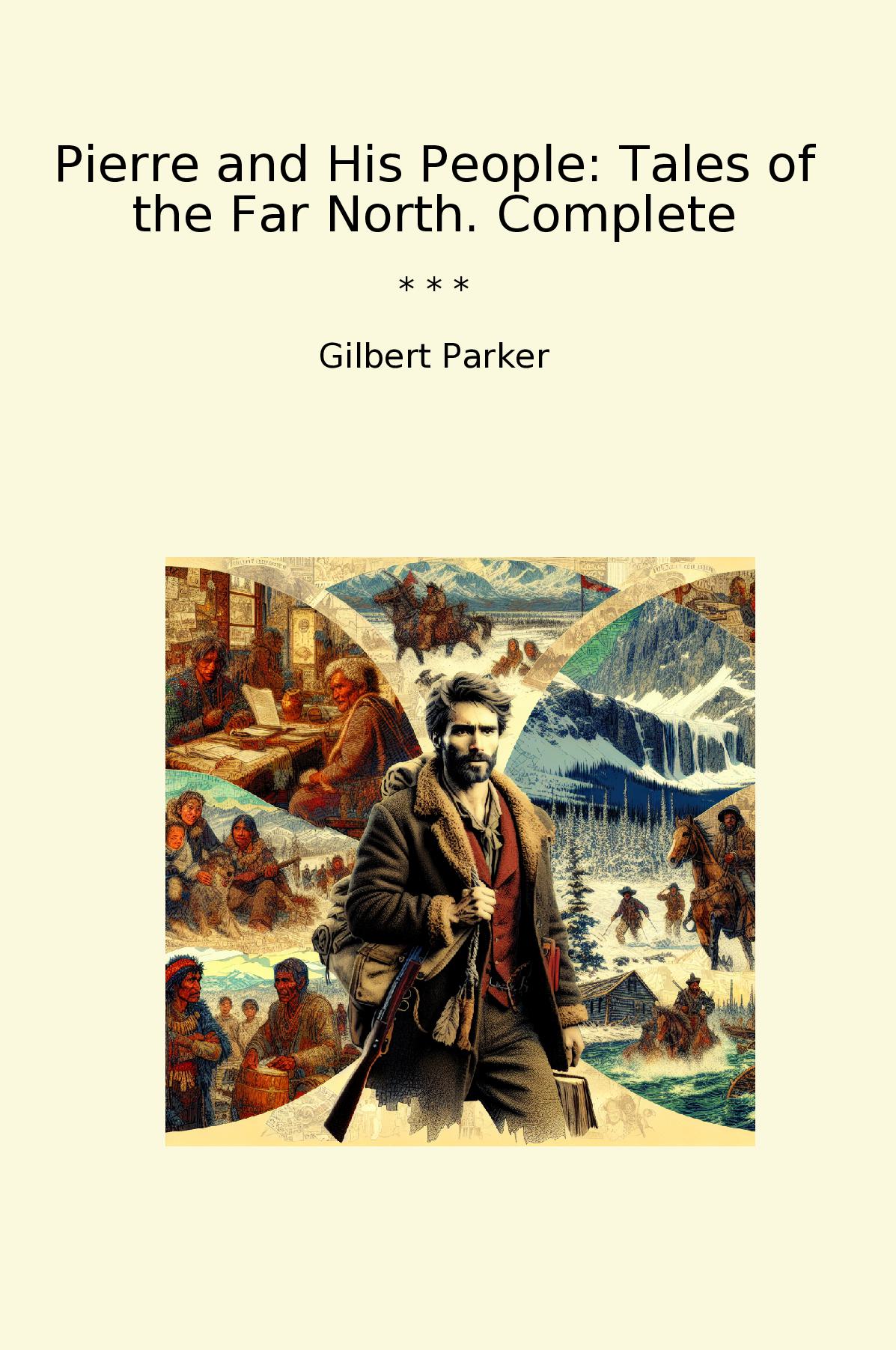 Pierre and His People: Tales of the Far North. Complete