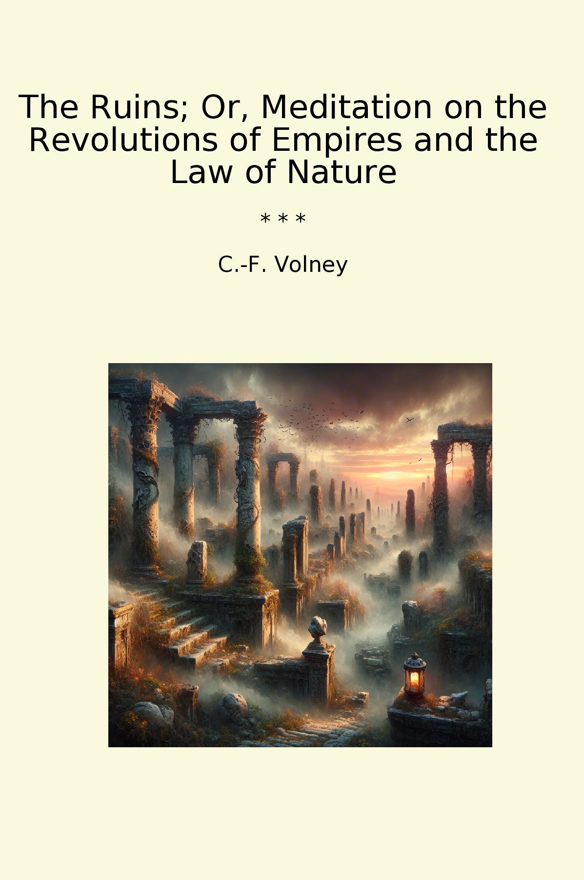 The Ruins; Or, Meditation on the Revolutions of Empires and the Law of Nature