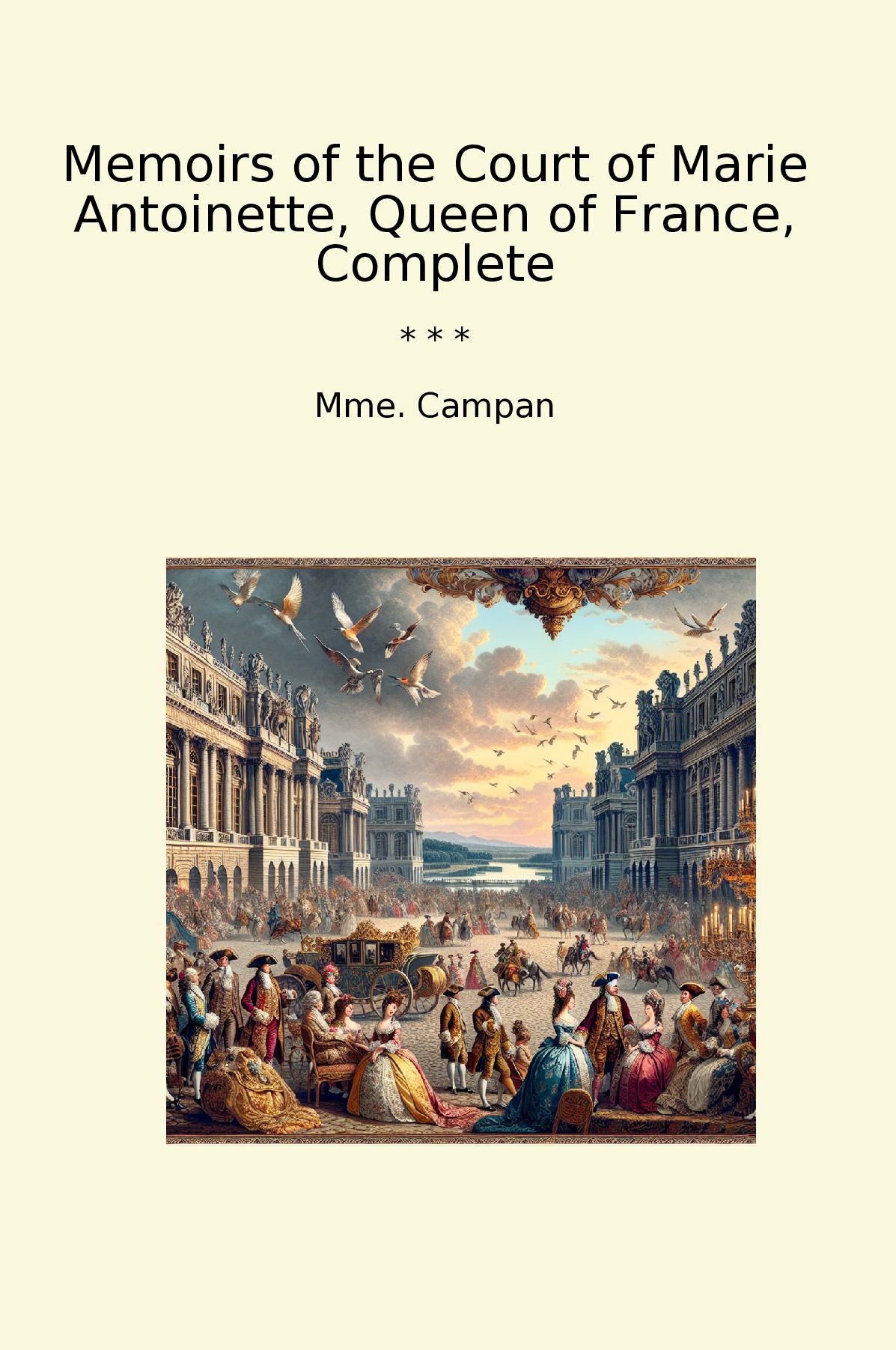 Memoirs of the Court of Marie Antoinette, Queen of France, Complete