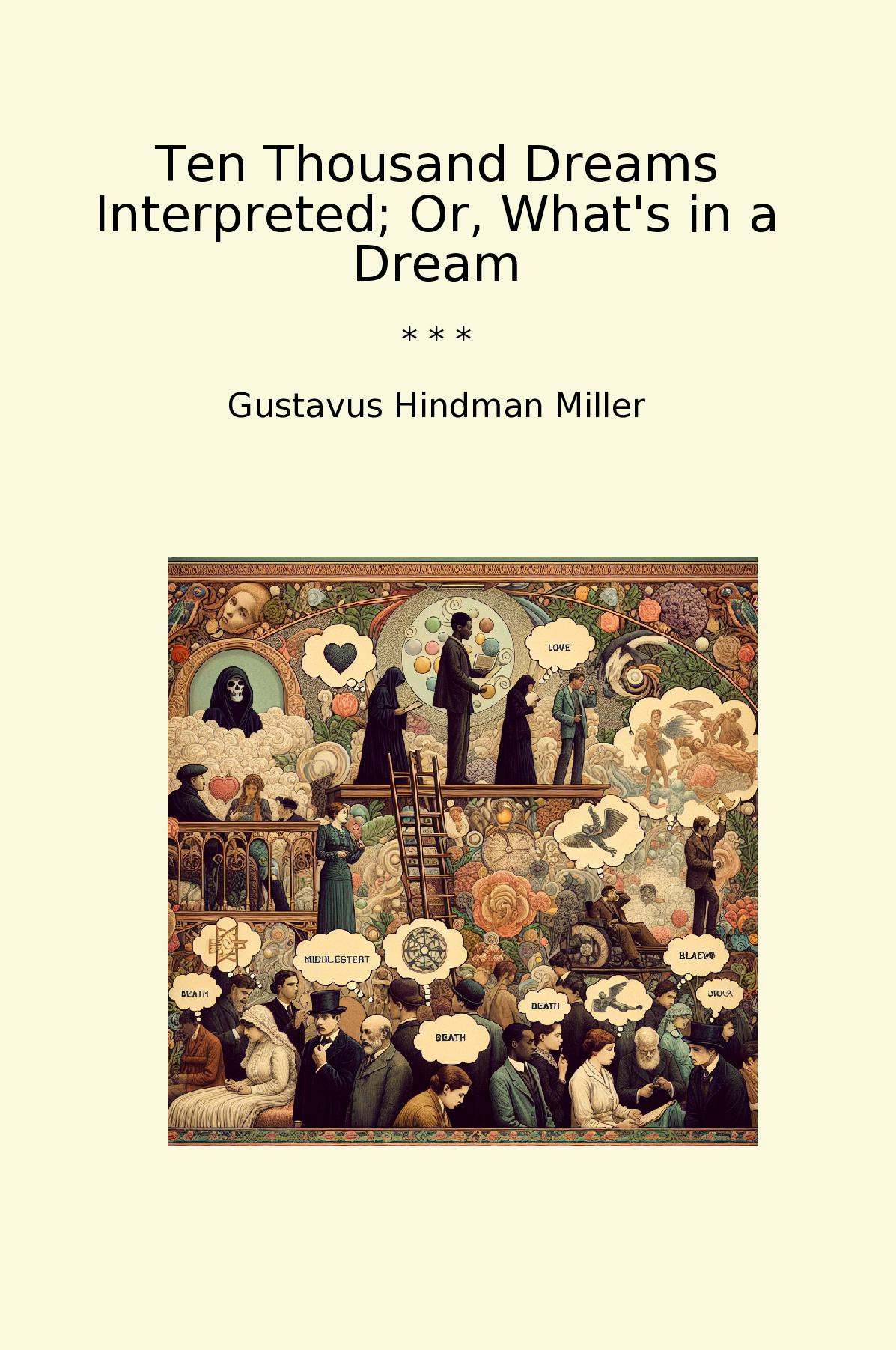 Ten Thousand Dreams Interpreted; Or, What's in a Dream