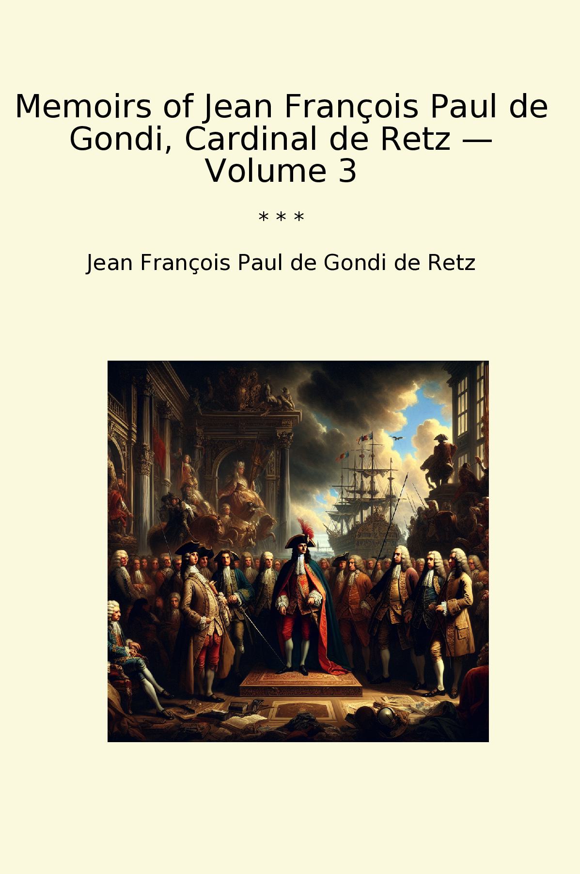 Memoirs of Jean François Paul de Gondi, Cardinal de Retz — Volume 3