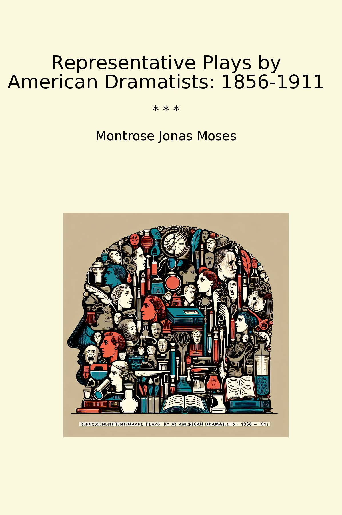 Representative Plays by American Dramatists: 1856-1911