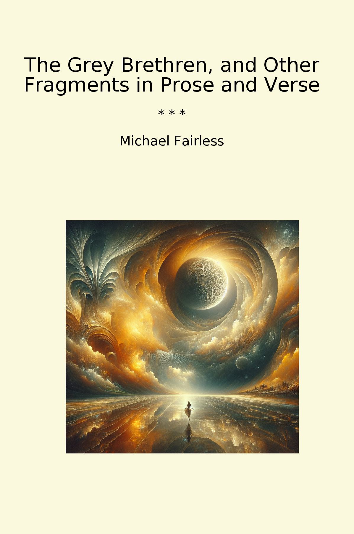 The Grey Brethren, and Other Fragments in Prose and Verse