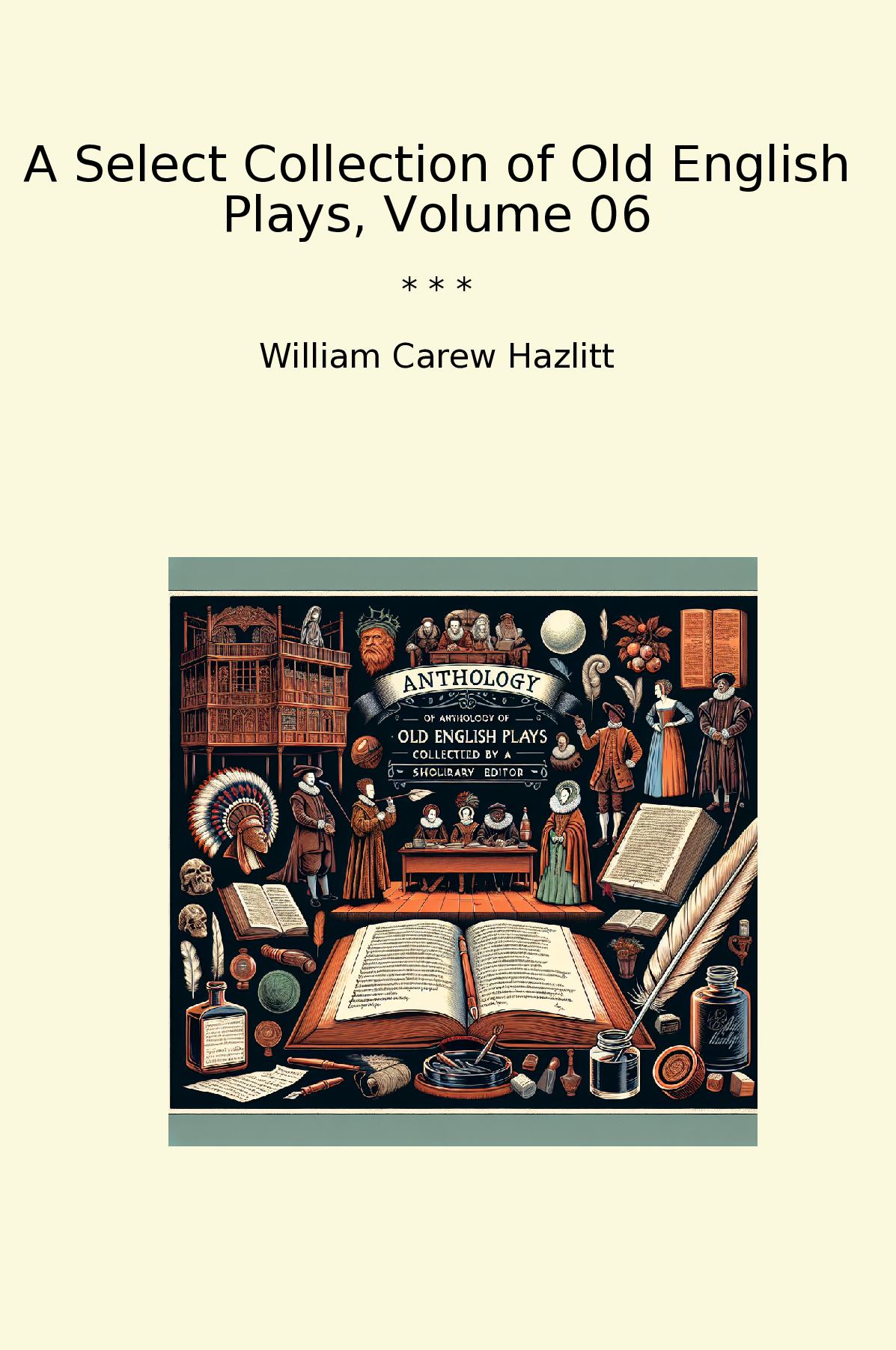 A Select Collection of Old English Plays, Volume 06