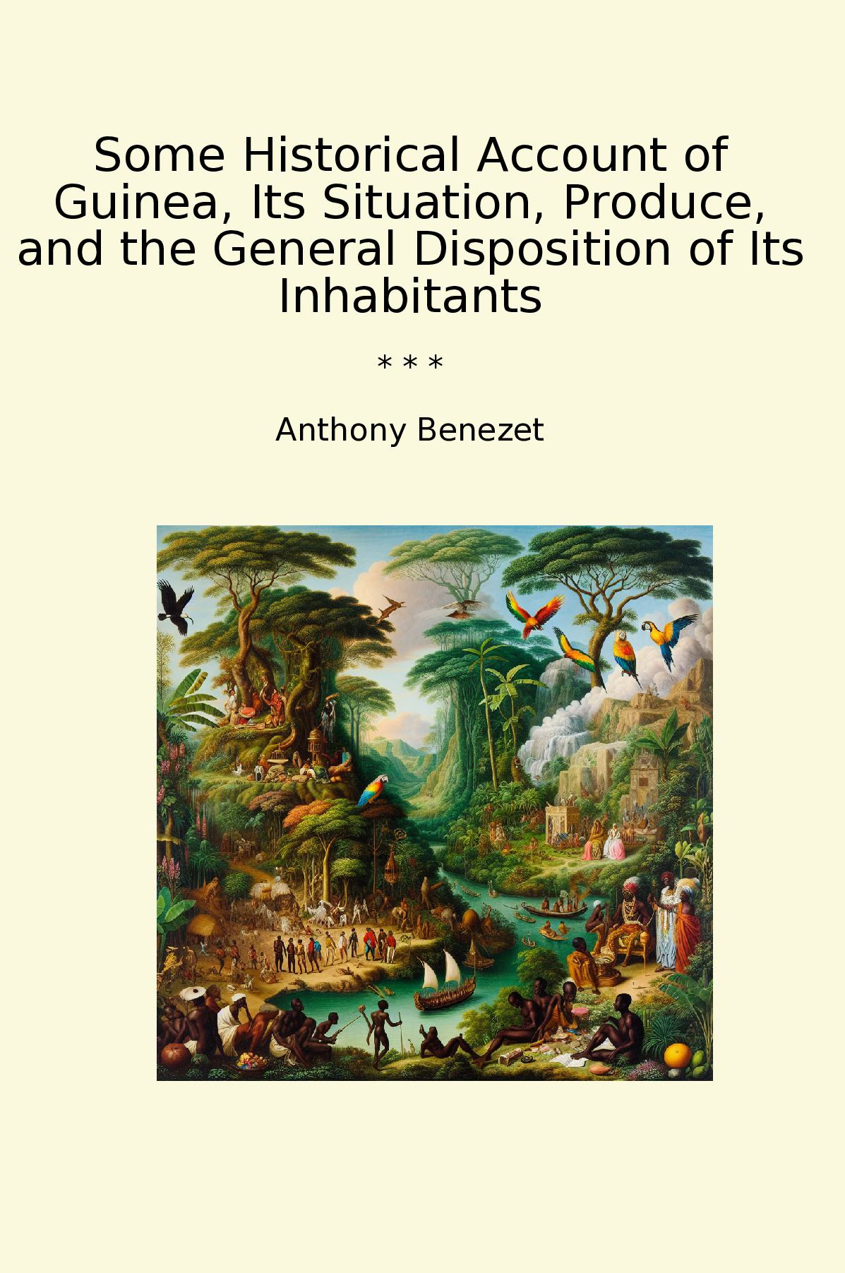 Some Historical Account of Guinea, Its Situation, Produce, and the General Disposition of Its Inhabitants