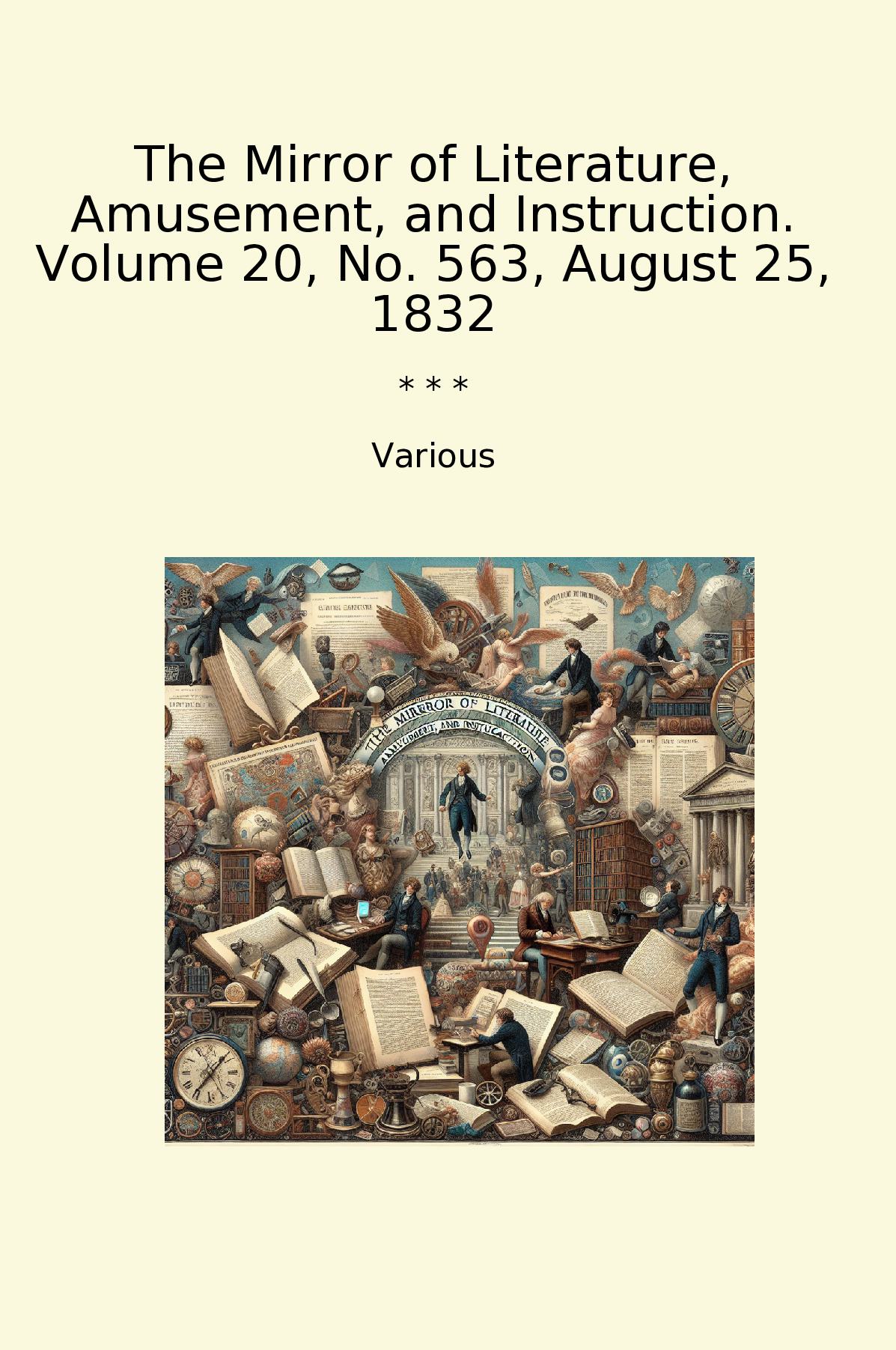 The Mirror of Literature, Amusement, and Instruction. Volume 20, No. 563, August 25, 1832