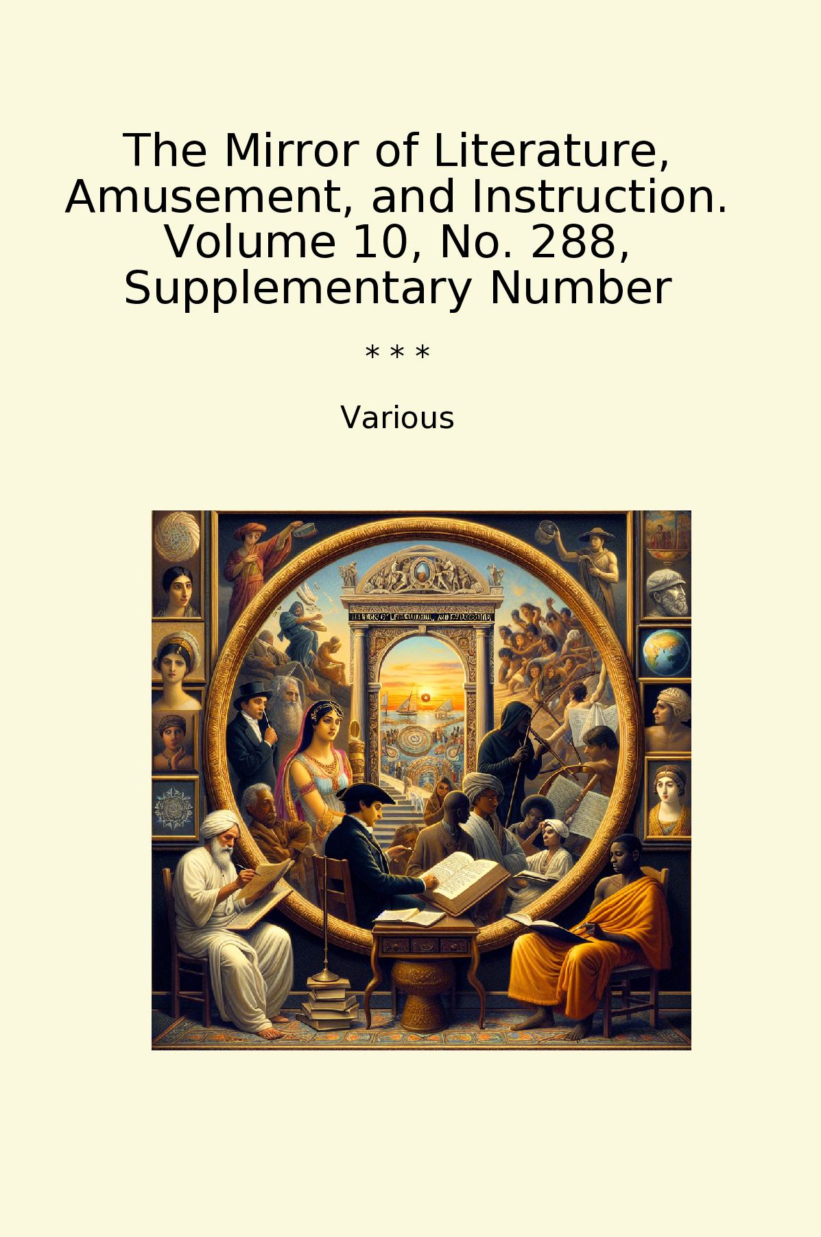 The Mirror of Literature, Amusement, and Instruction. Volume 10, No. 288, Supplementary Number