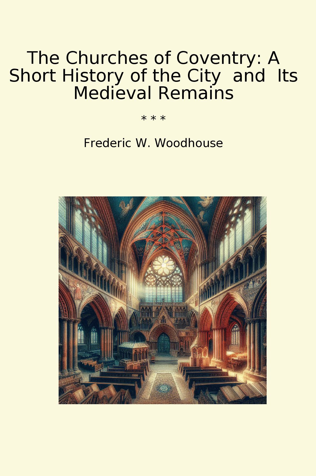 The Churches of Coventry: A Short History of the City  and  Its Medieval Remains
