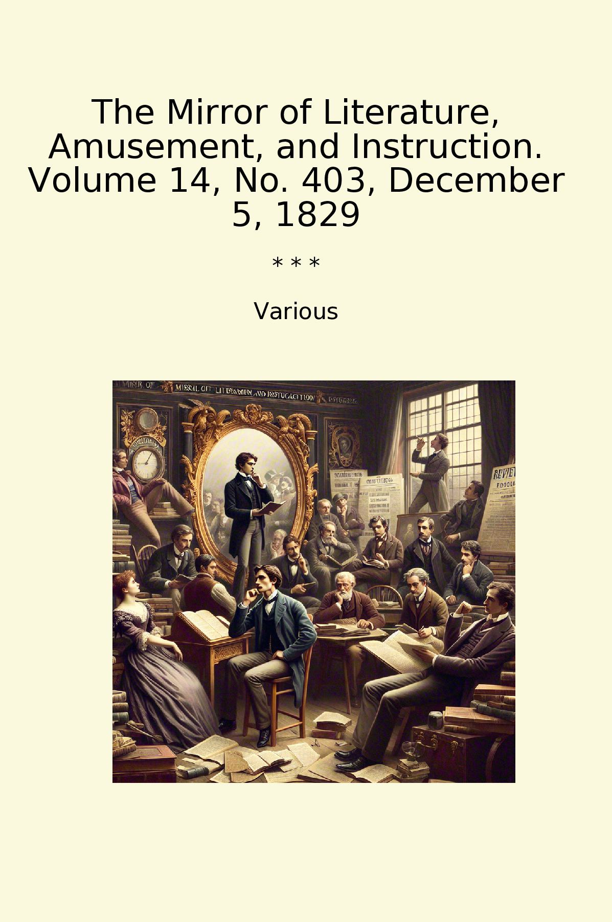 The Mirror of Literature, Amusement, and Instruction. Volume 14, No. 403, December 5, 1829