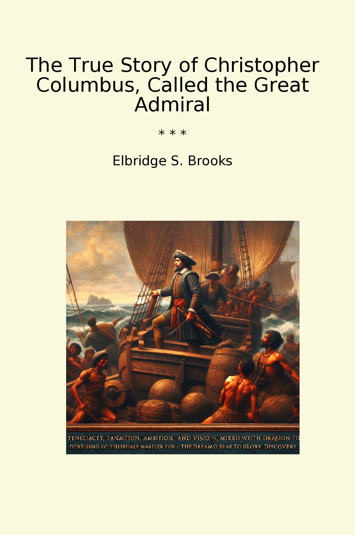 The True Story of Christopher Columbus, Called the Great Admiral