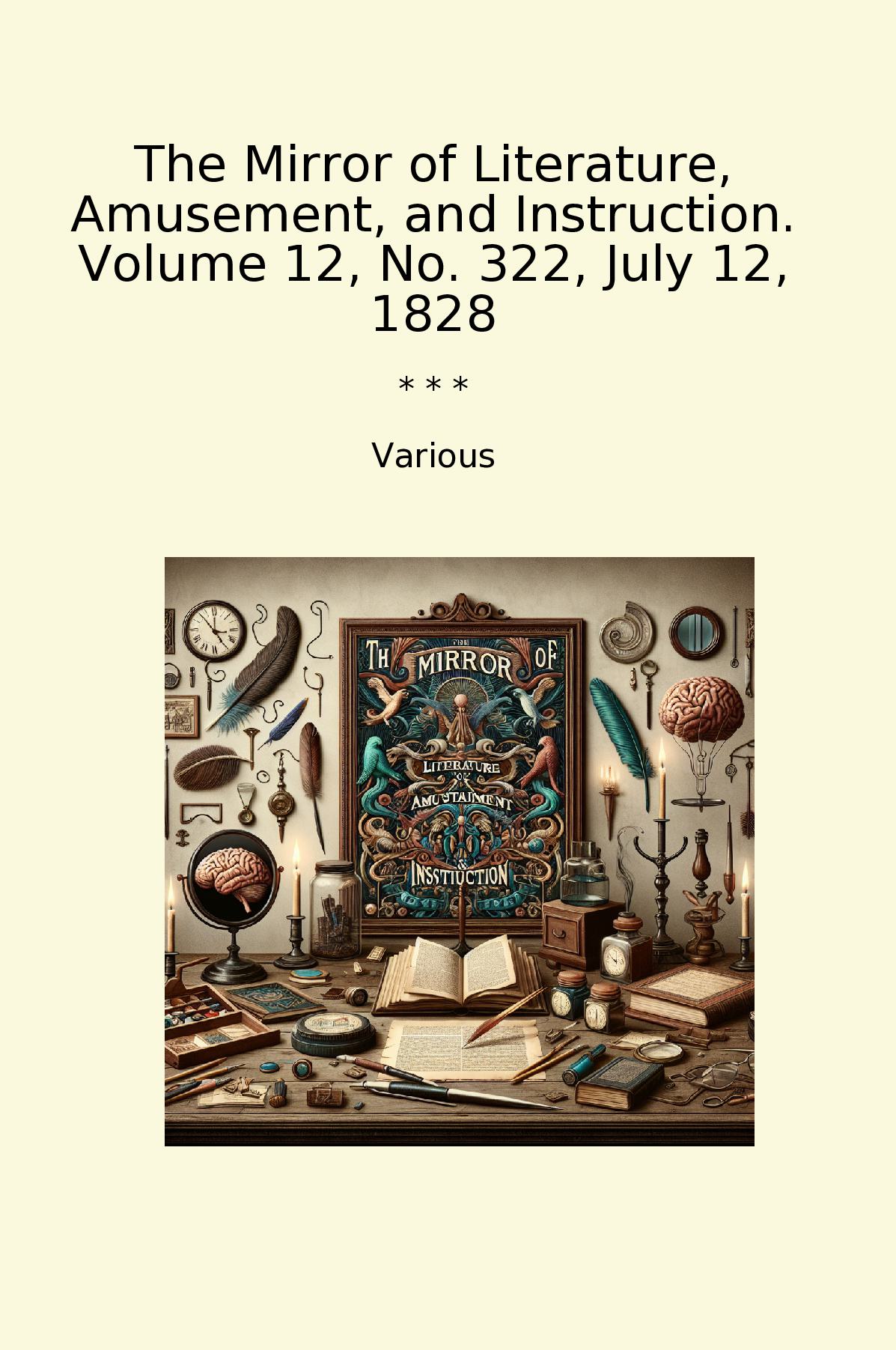 The Mirror of Literature, Amusement, and Instruction. Volume 12, No. 322, July 12, 1828