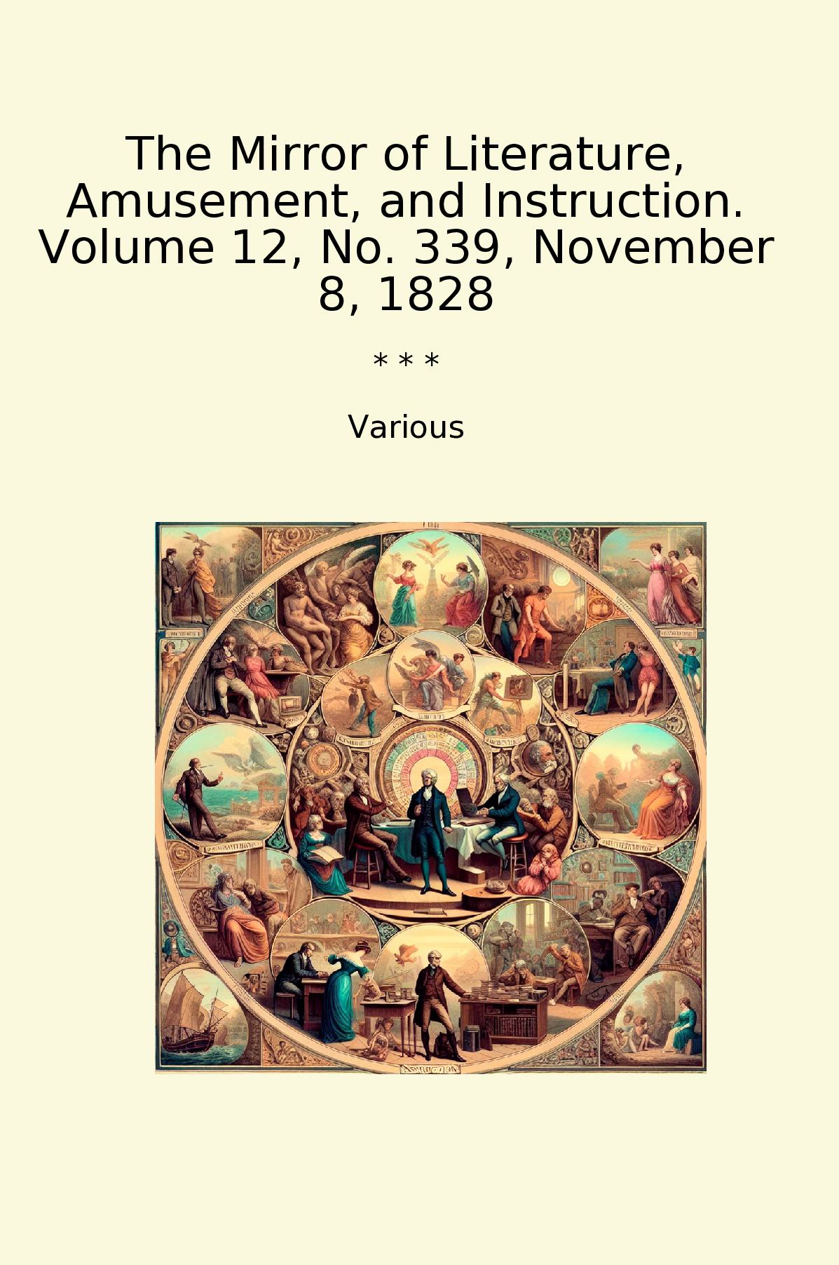The Mirror of Literature, Amusement, and Instruction. Volume 12, No. 339, November 8, 1828
