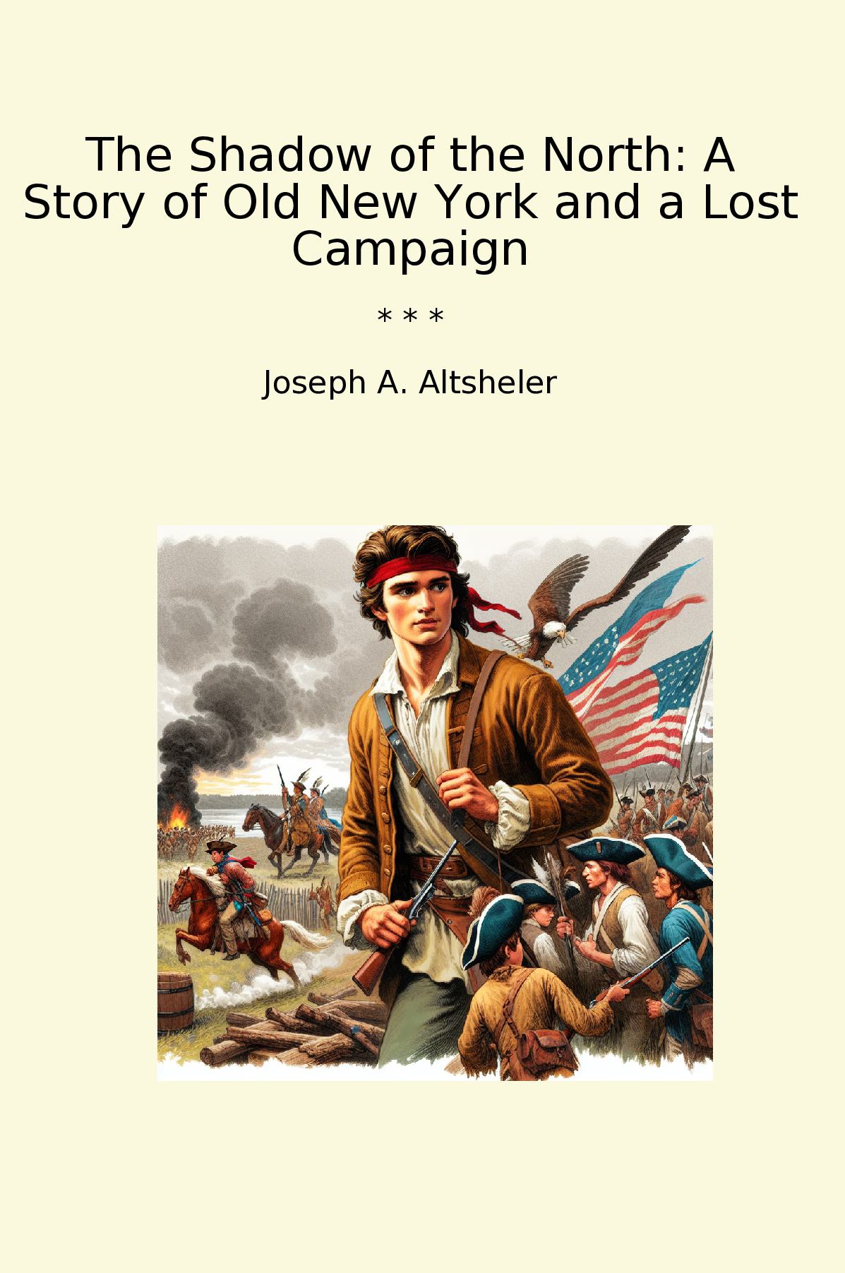 The Shadow of the North: A Story of Old New York and a Lost Campaign