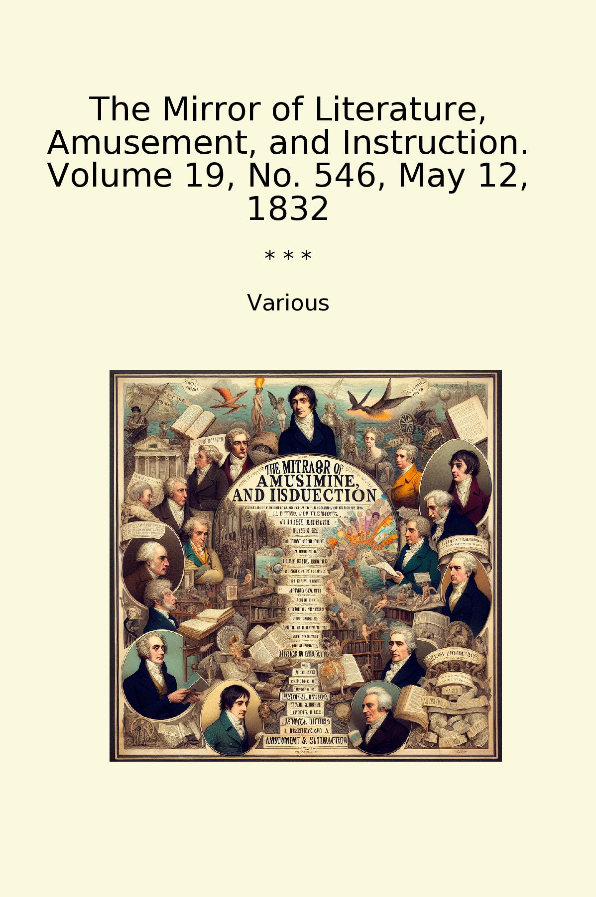 The Mirror of Literature, Amusement, and Instruction. Volume 19, No. 546, May 12, 1832