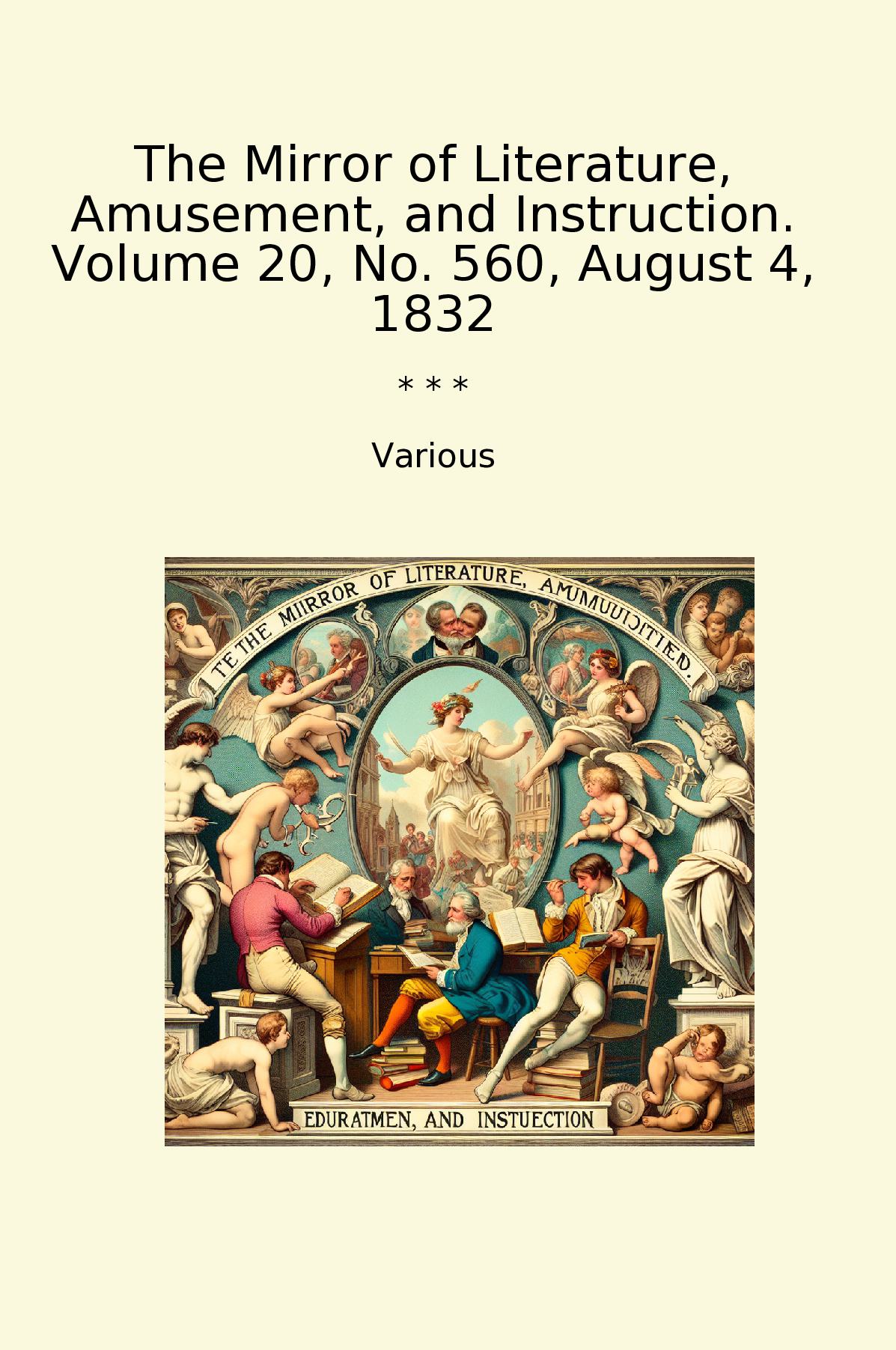 The Mirror of Literature, Amusement, and Instruction. Volume 20, No. 560, August 4, 1832