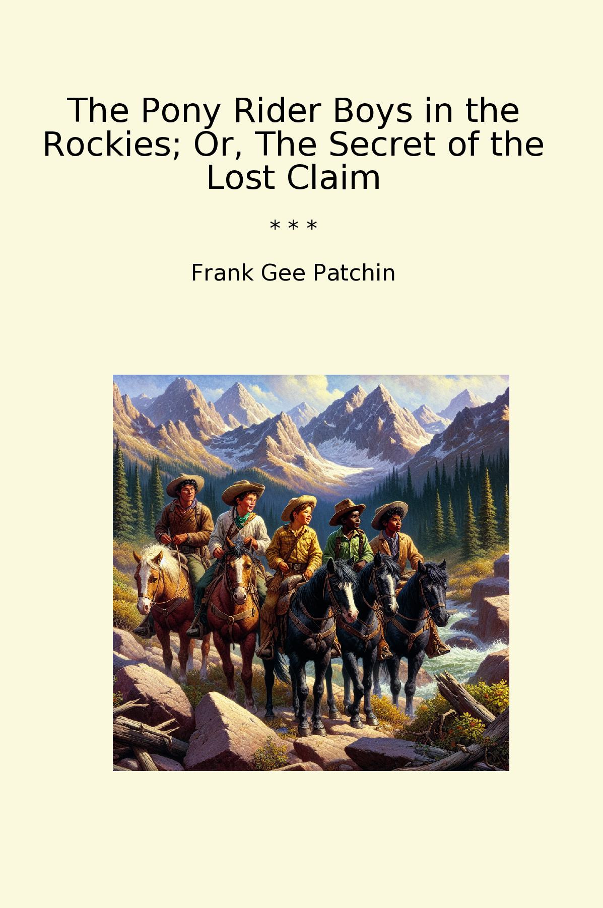 The Pony Rider Boys in the Rockies; Or, The Secret of the Lost Claim