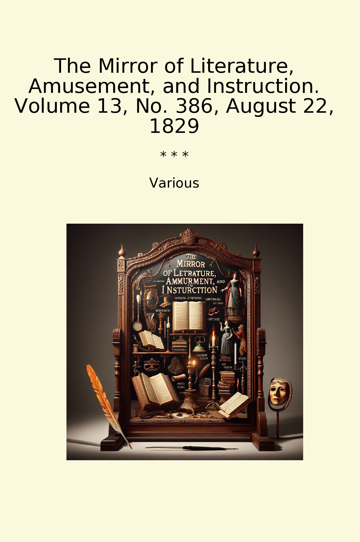 The Mirror of Literature, Amusement, and Instruction. Volume 13, No. 386, August 22, 1829