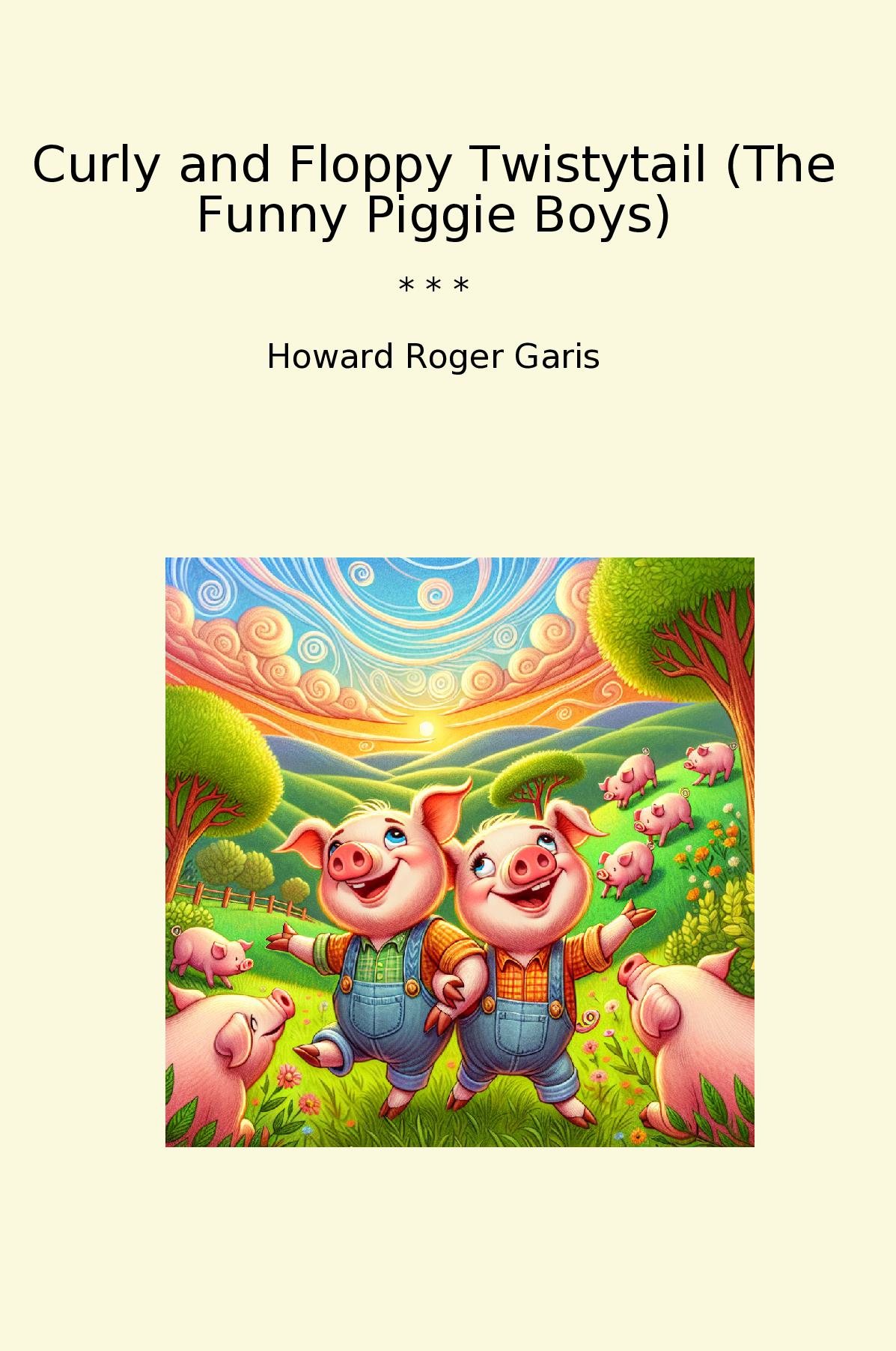 Curly and Floppy Twistytail (The Funny Piggie Boys)