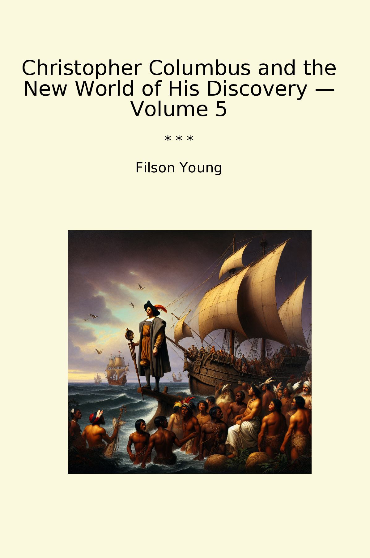 Christopher Columbus and the New World of His Discovery — Volume 5