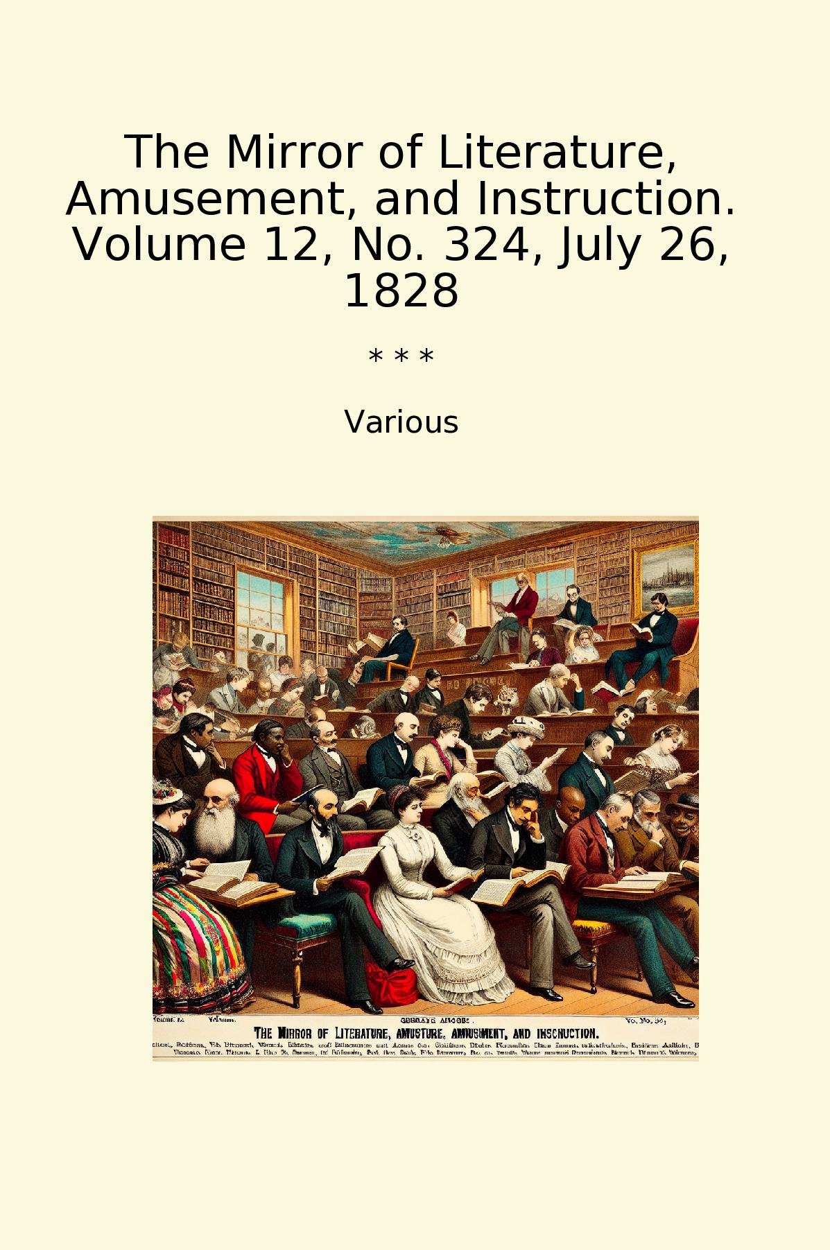 The Mirror of Literature, Amusement, and Instruction. Volume 12, No. 324, July 26, 1828