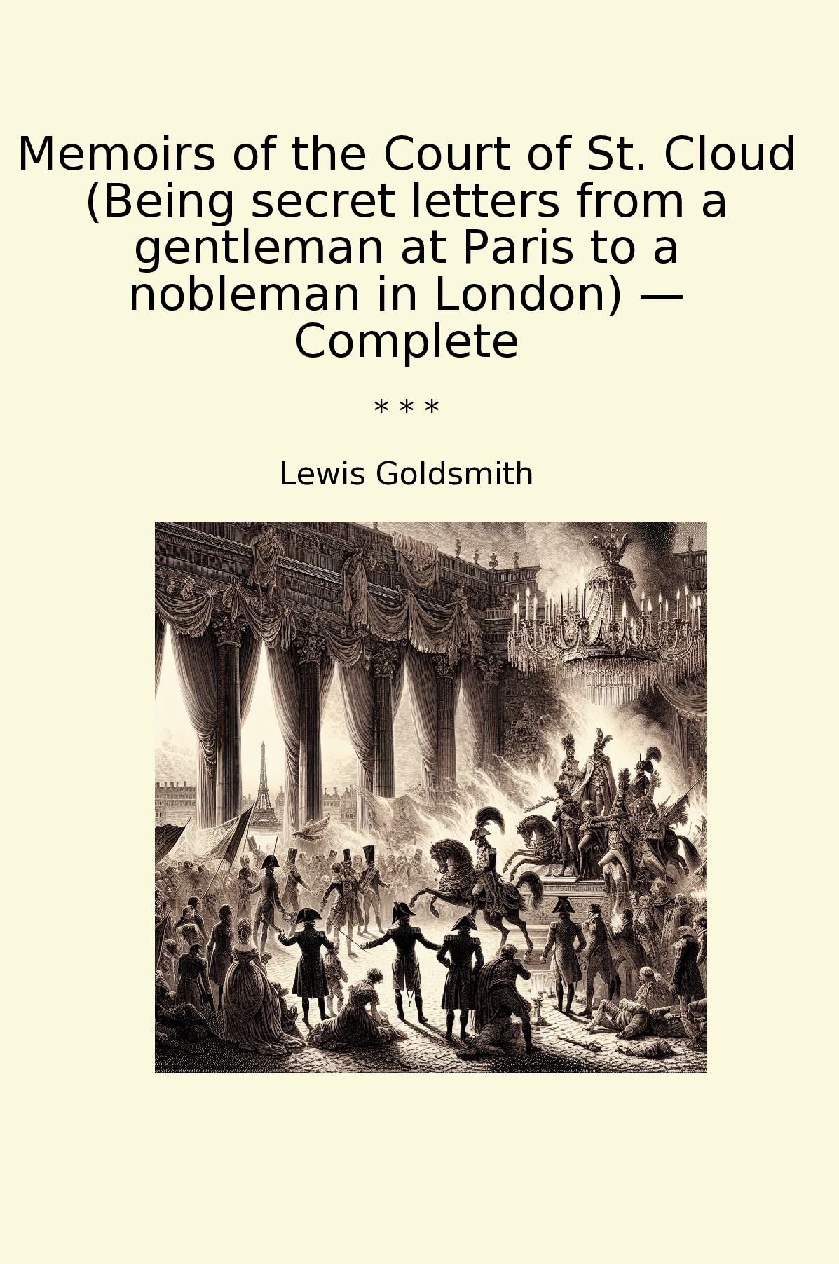 Memoirs of the Court of St. Cloud (Being secret letters from a gentleman at Paris to a nobleman in London) — Complete
