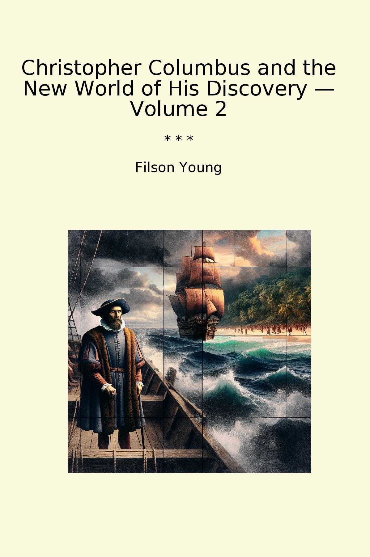 Christopher Columbus and the New World of His Discovery — Volume 2