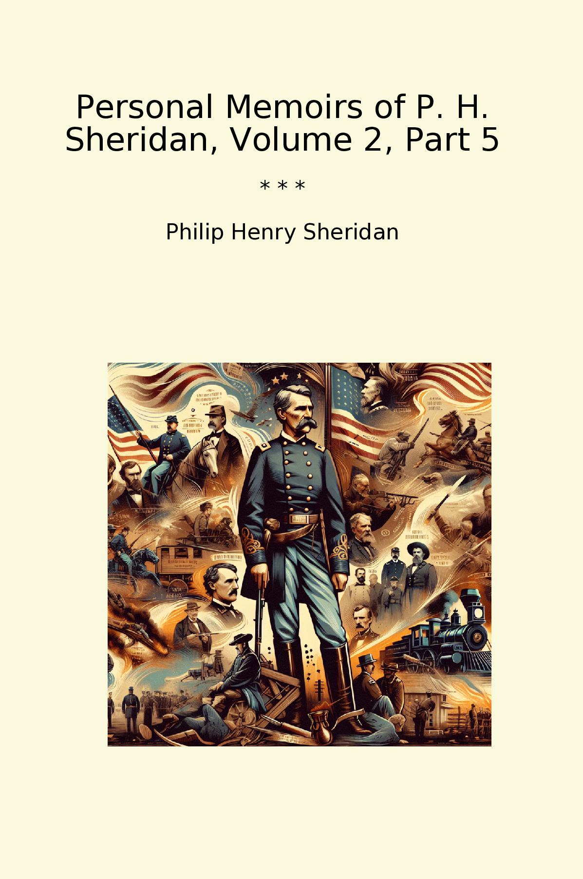 Personal Memoirs of P. H. Sheridan, Volume 2, Part 5