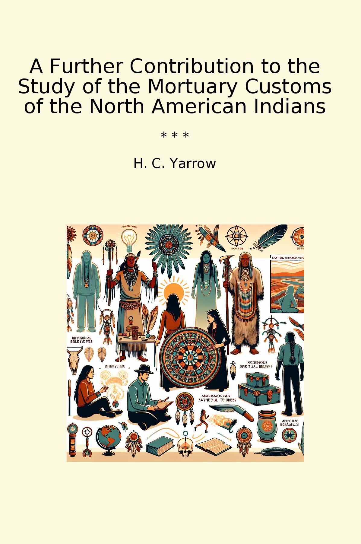 A Further Contribution to the Study of the Mortuary Customs of the North American Indians