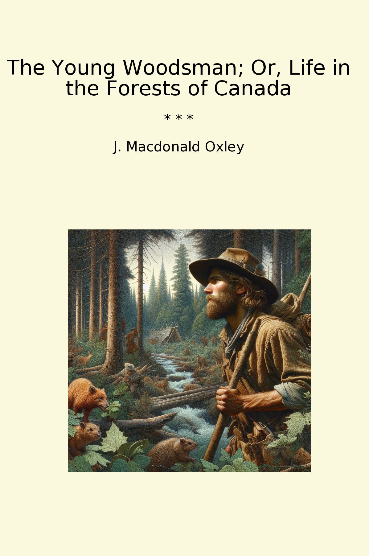 The Young Woodsman; Or, Life in the Forests of Canada