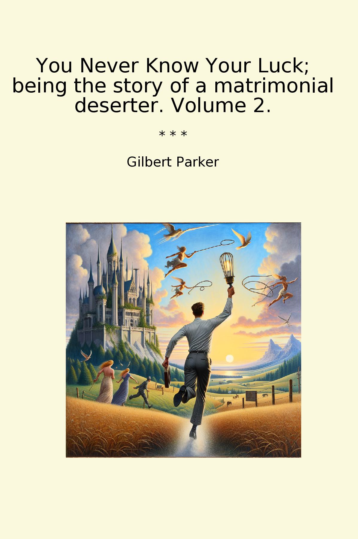 You Never Know Your Luck; being the story of a matrimonial deserter. Volume 2.