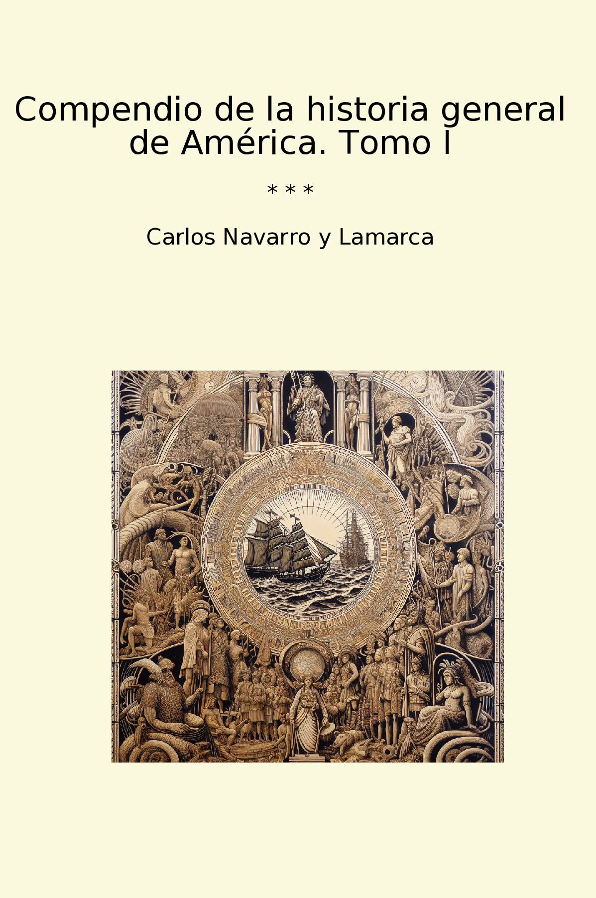 Compendio de la historia general de América. Tomo I