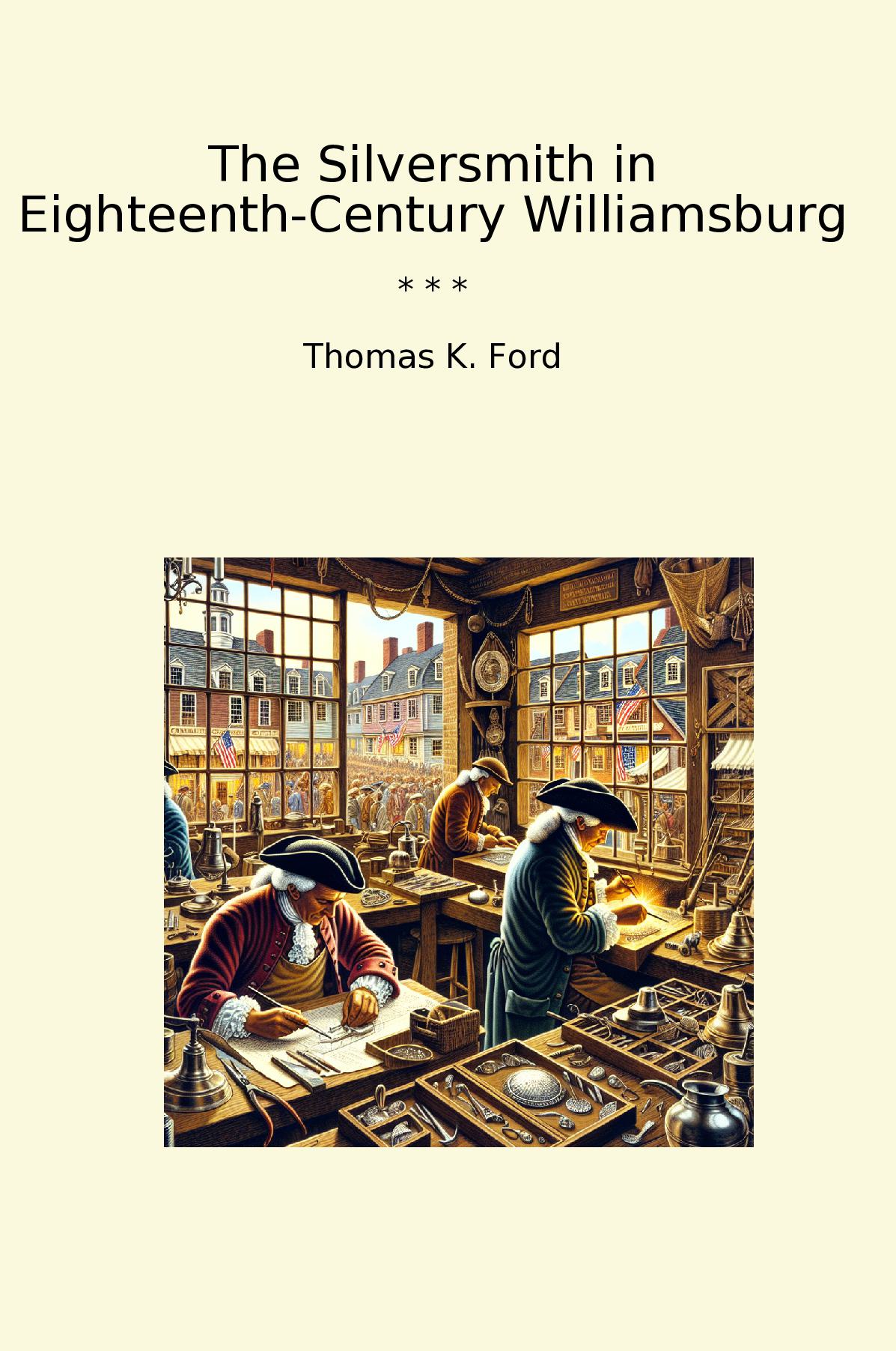 The Silversmith in Eighteenth-Century Williamsburg
