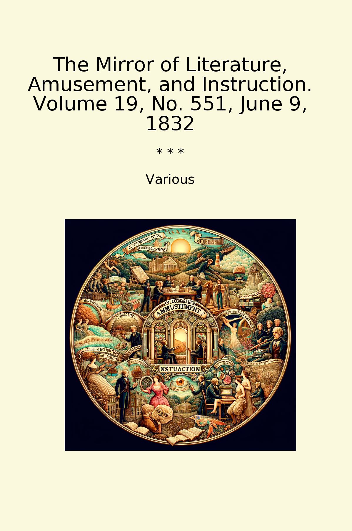 The Mirror of Literature, Amusement, and Instruction. Volume 19, No. 551, June 9, 1832