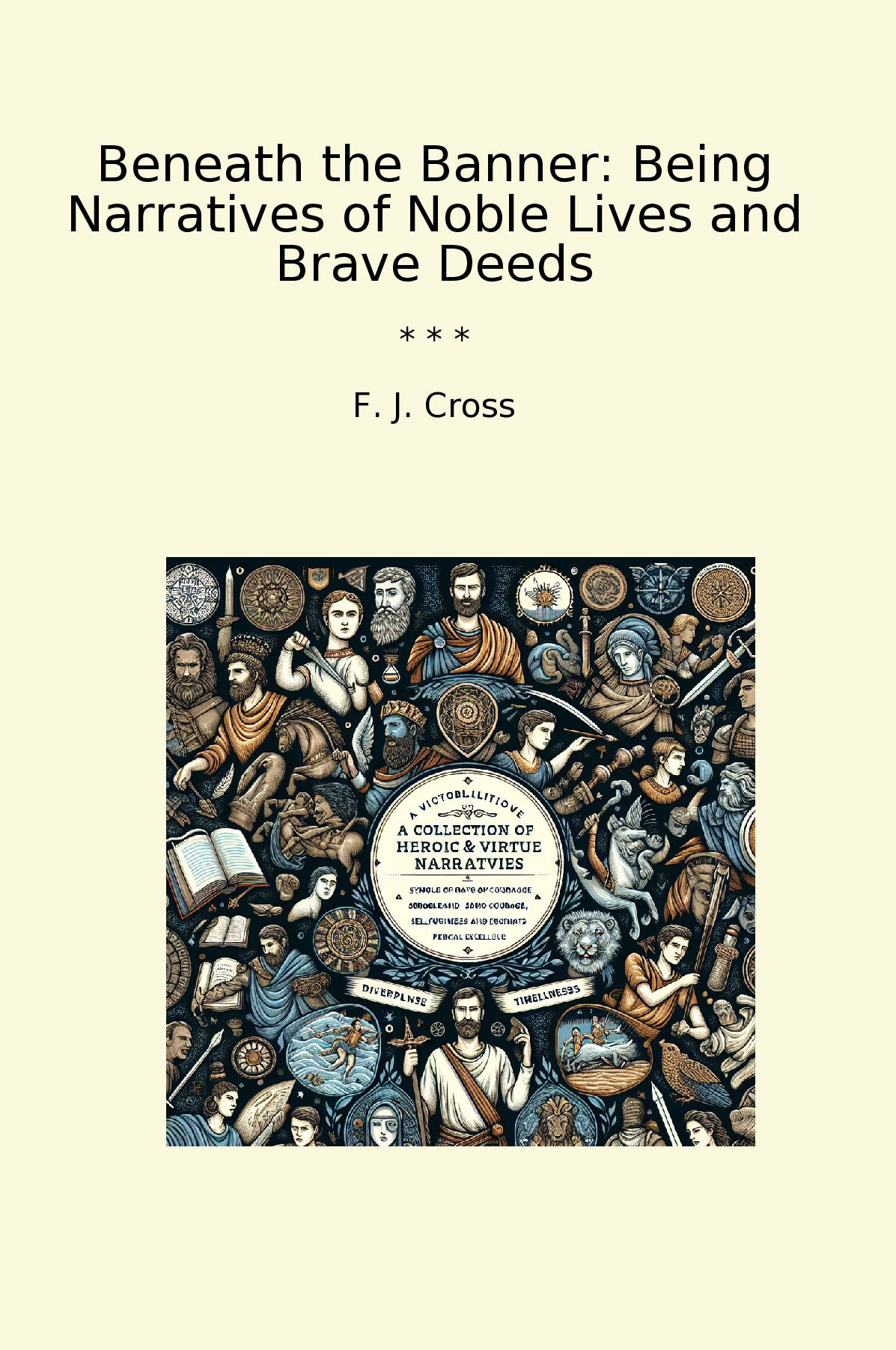 Beneath the Banner: Being Narratives of Noble Lives and Brave Deeds