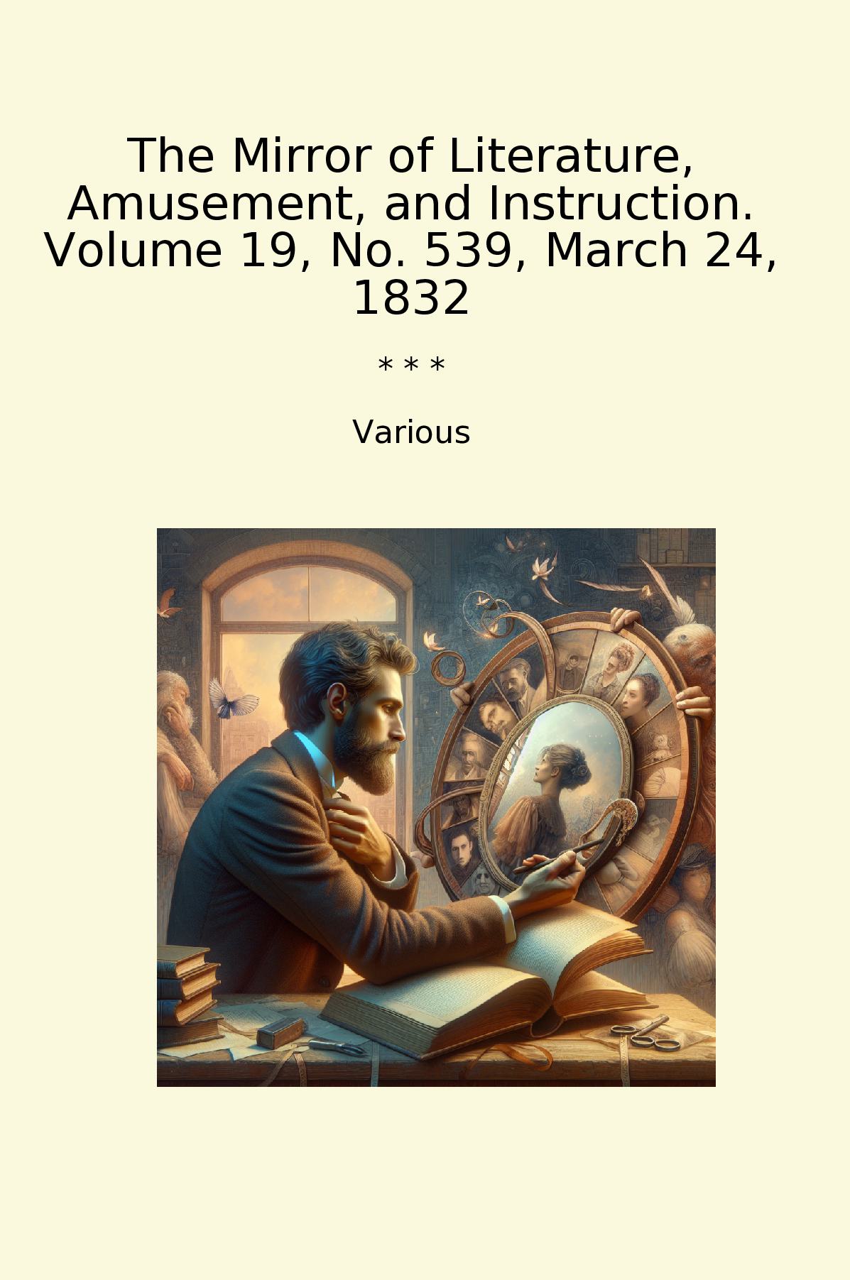 The Mirror of Literature, Amusement, and Instruction. Volume 19, No. 539, March 24, 1832