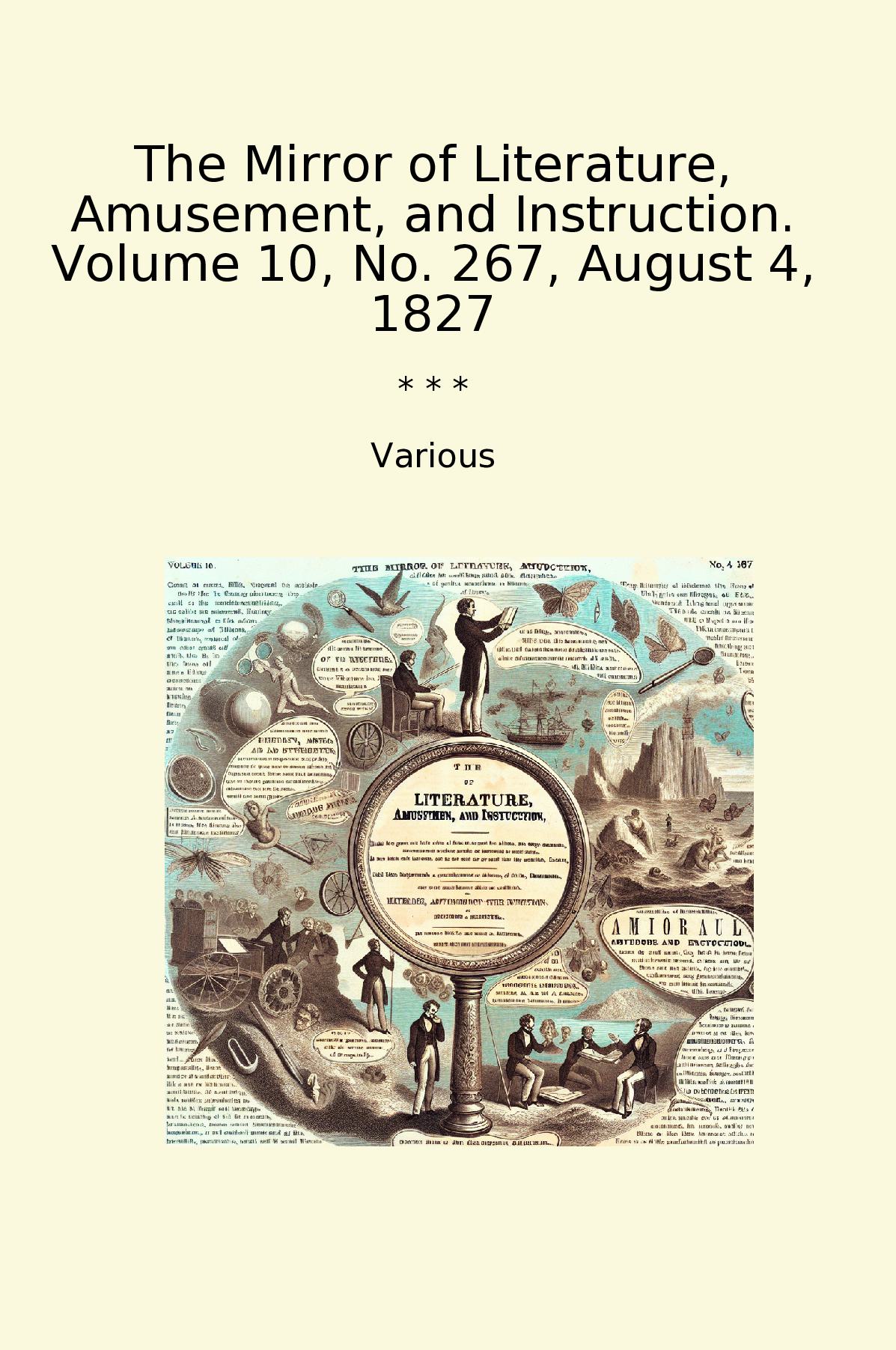 The Mirror of Literature, Amusement, and Instruction. Volume 10, No. 267, August 4, 1827