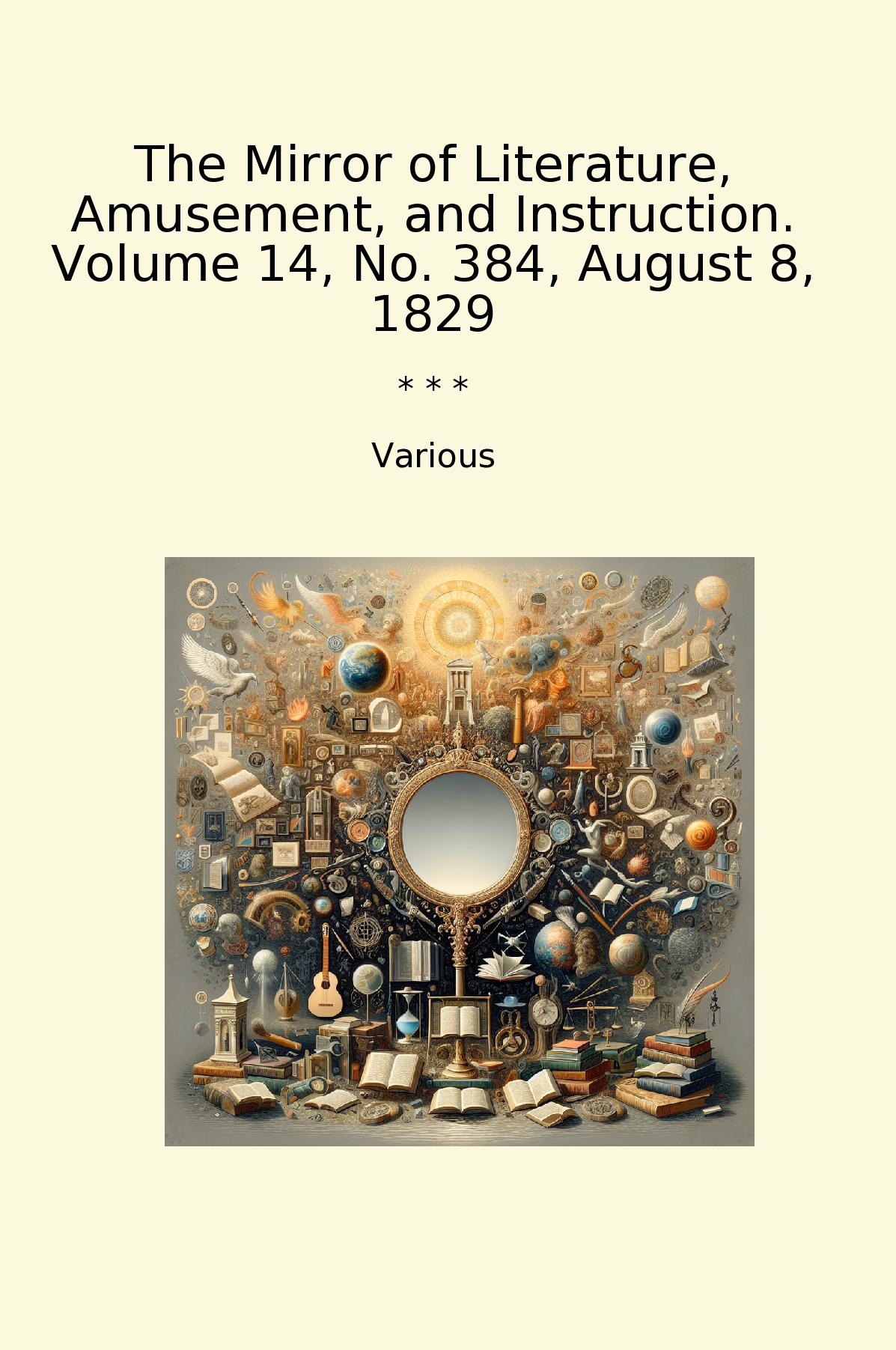 The Mirror of Literature, Amusement, and Instruction. Volume 14, No. 384, August 8, 1829