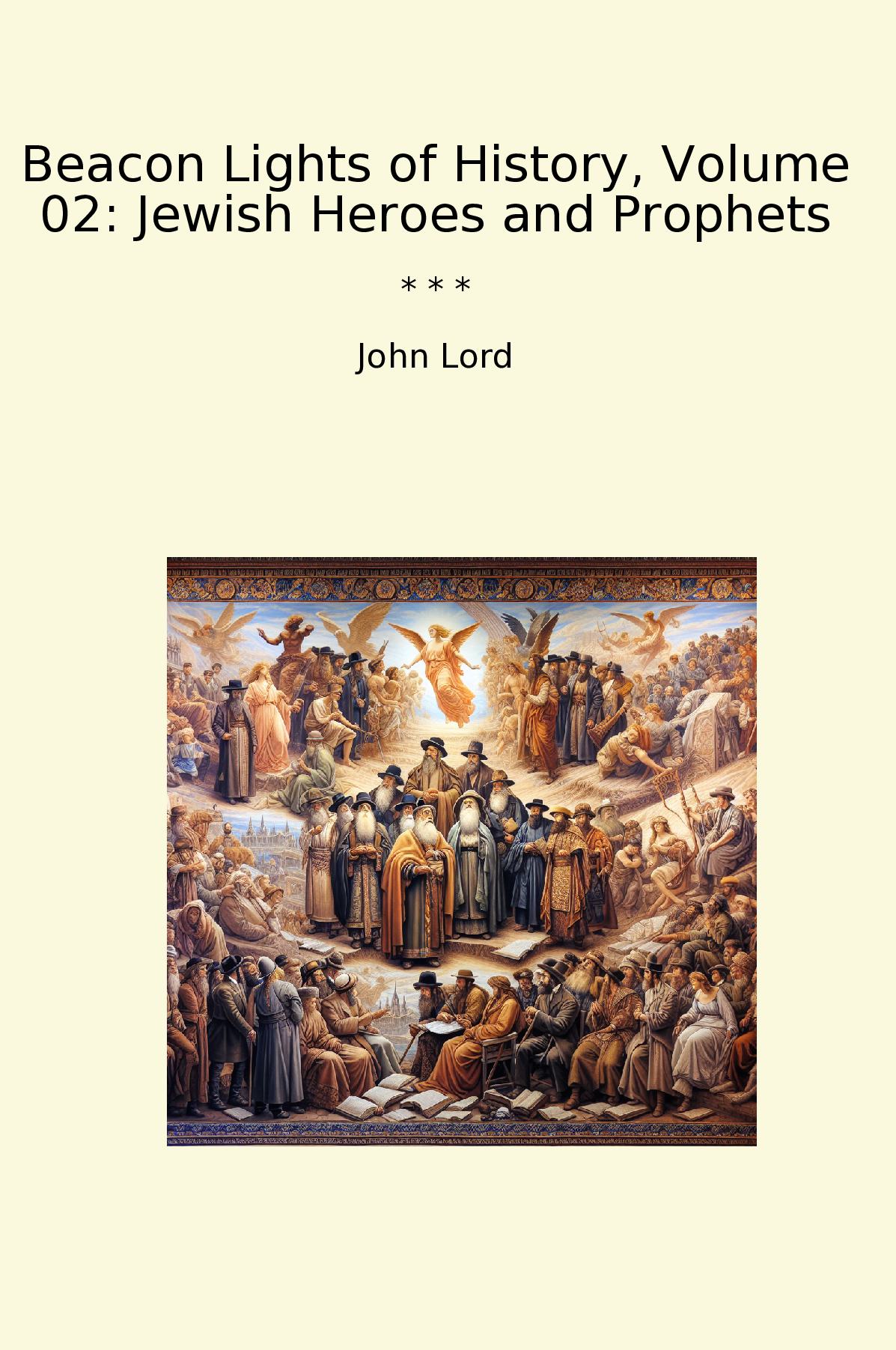 Beacon Lights of History, Volume 02: Jewish Heroes and Prophets