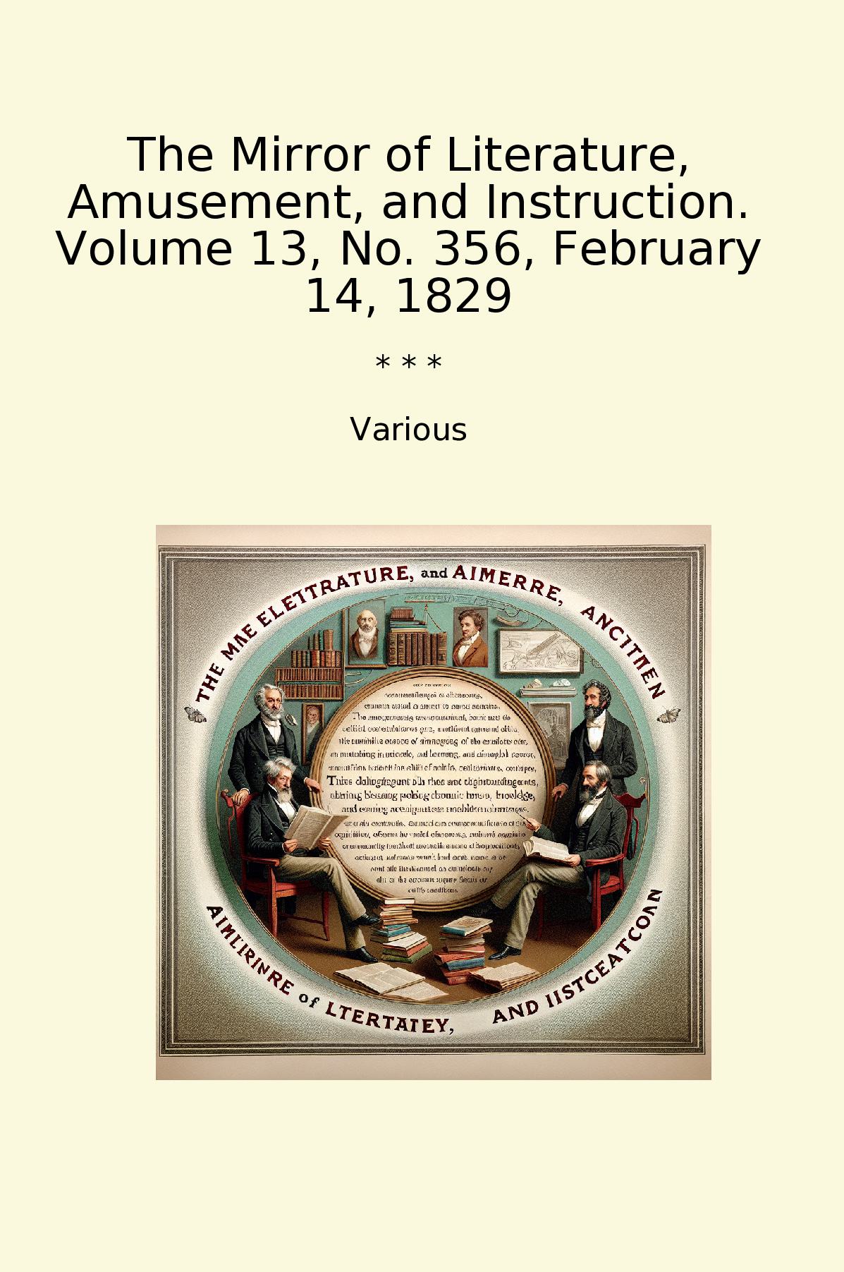 The Mirror of Literature, Amusement, and Instruction. Volume 13, No. 356, February 14, 1829