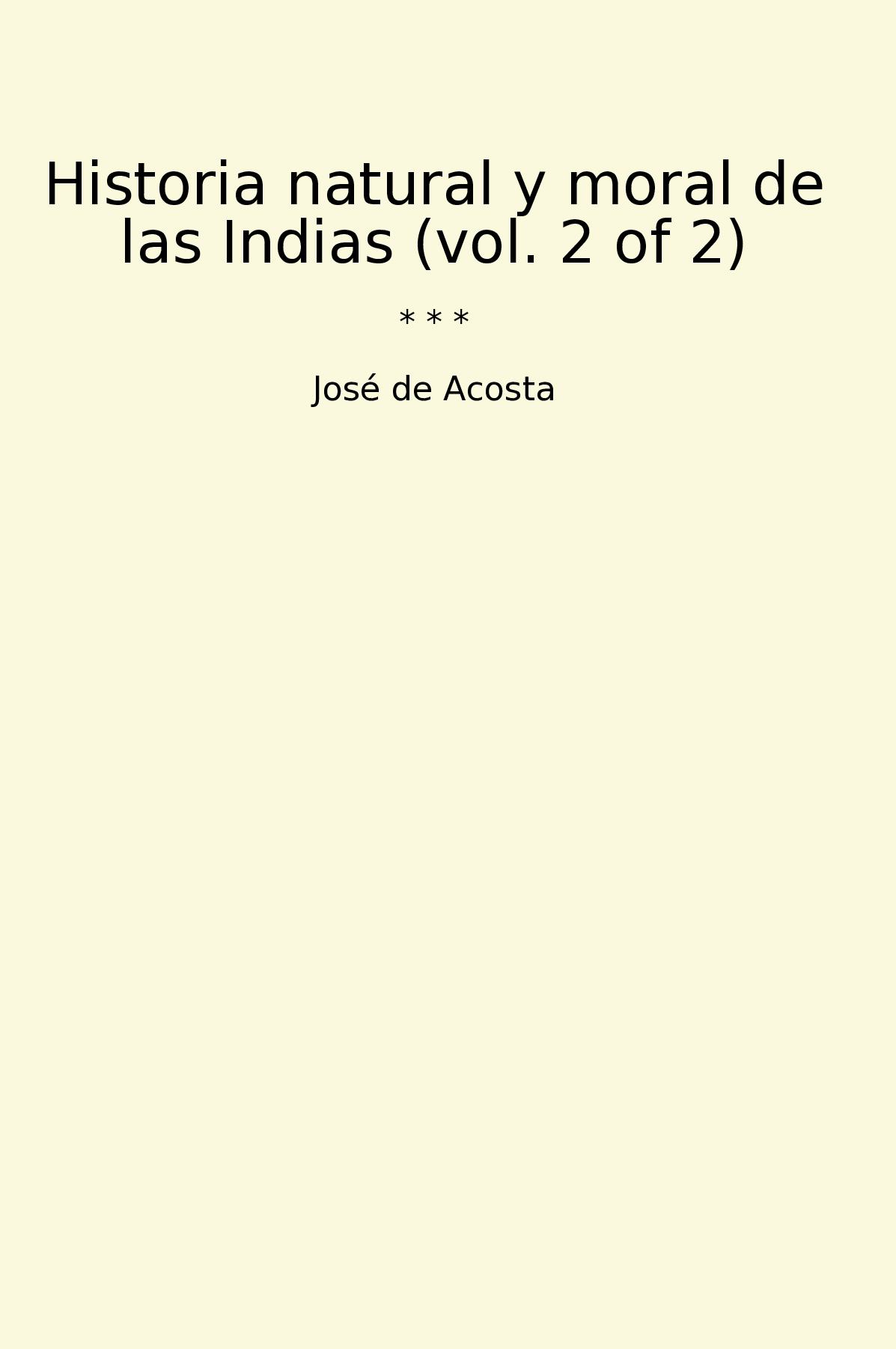 Historia natural y moral de las Indias (vol. 2 of 2)