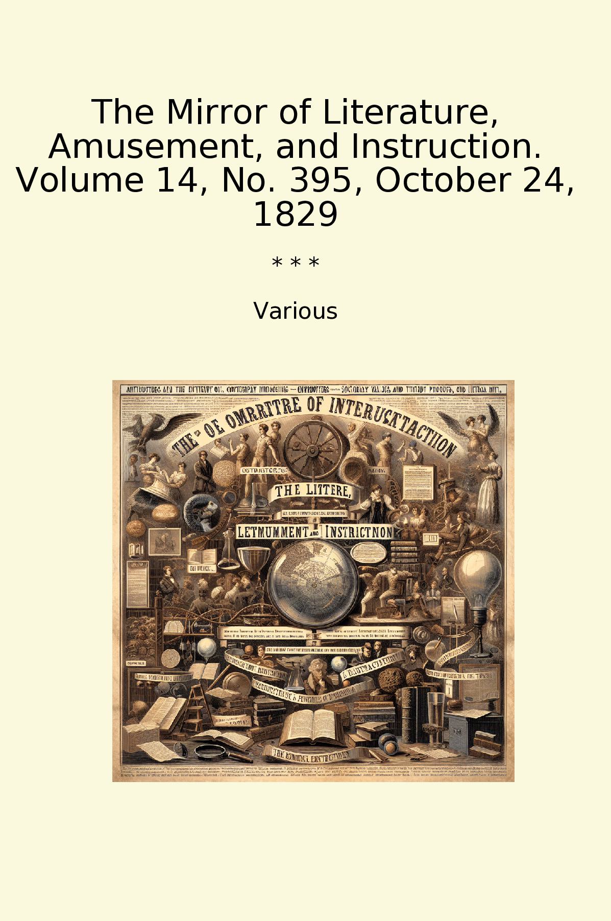 The Mirror of Literature, Amusement, and Instruction. Volume 14, No. 395, October 24, 1829